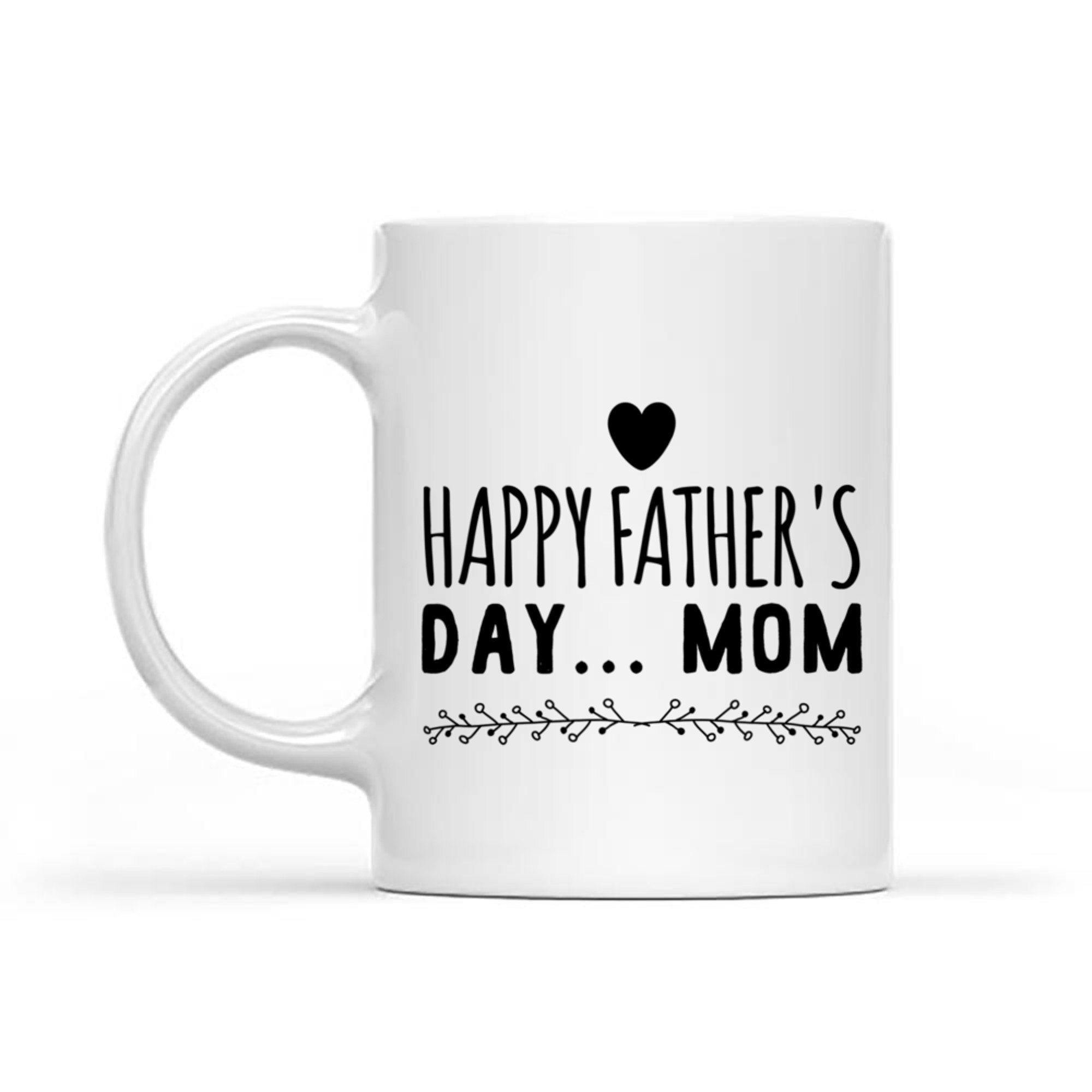 Happy Father’s Day Mom Funny Gift Single Moms Who Do It All Mug