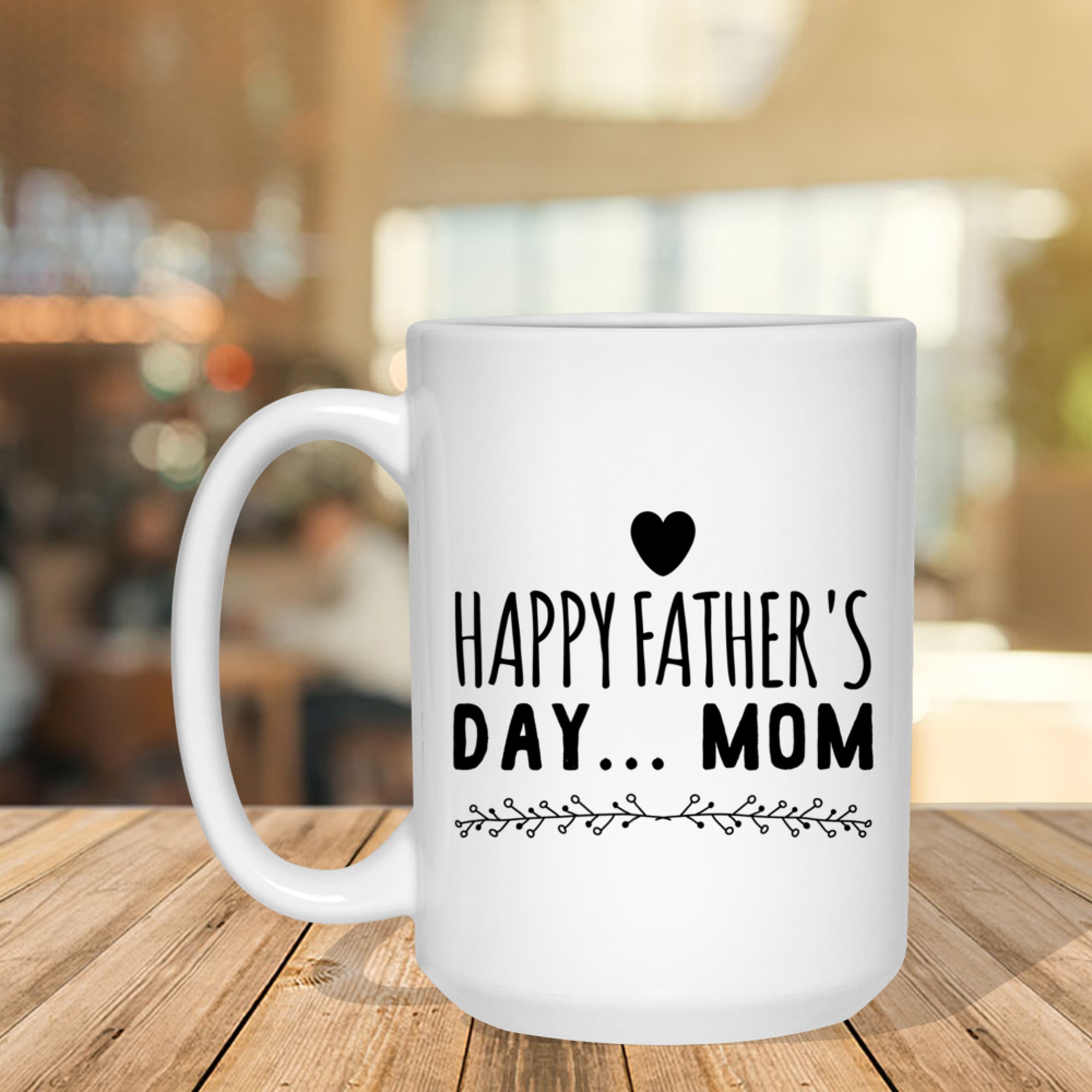 Happy Father’s Day Mom Funny Gift Single Moms Who Do It All Mug