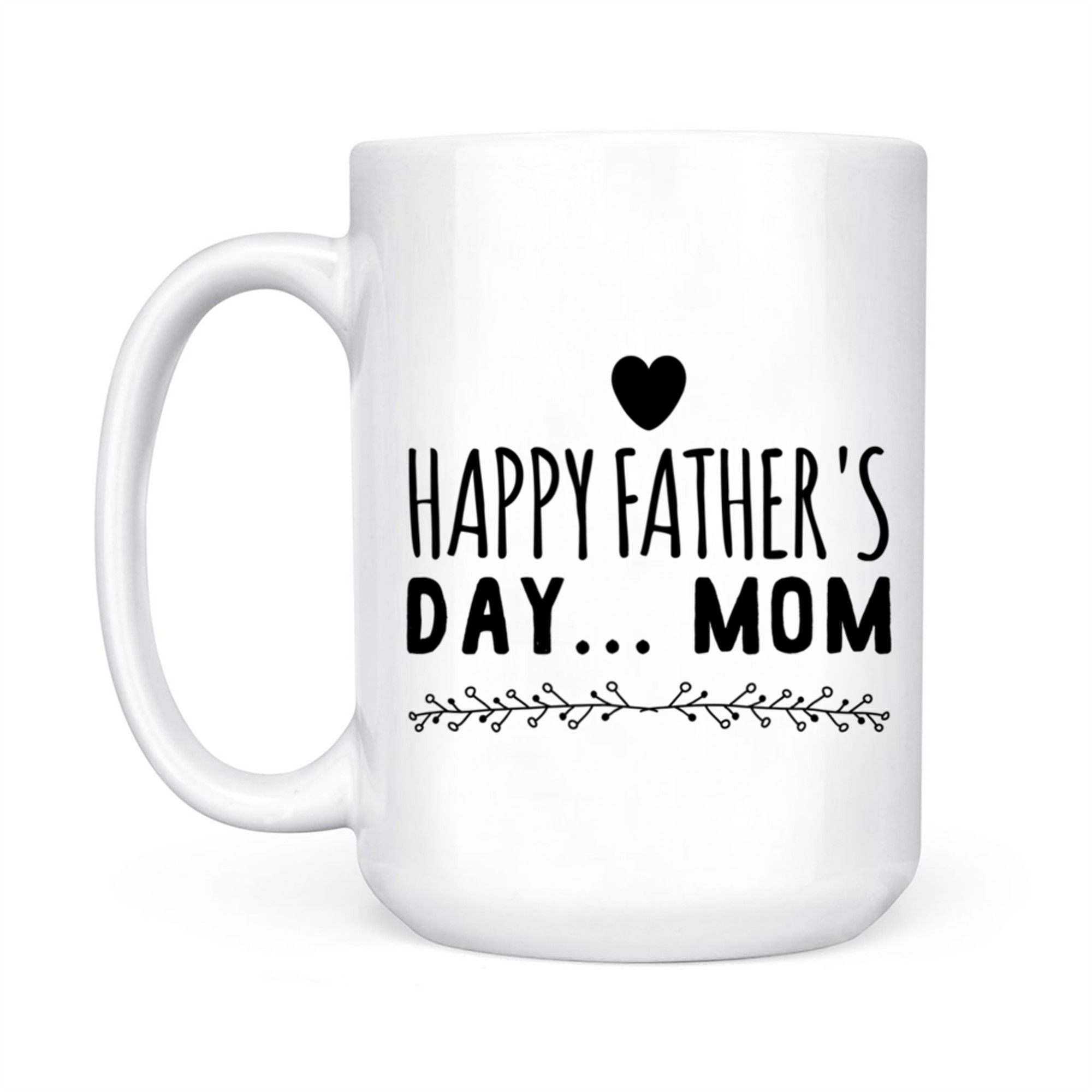 Happy Father’s Day Mom Funny Gift Single Moms Who Do It All Mug