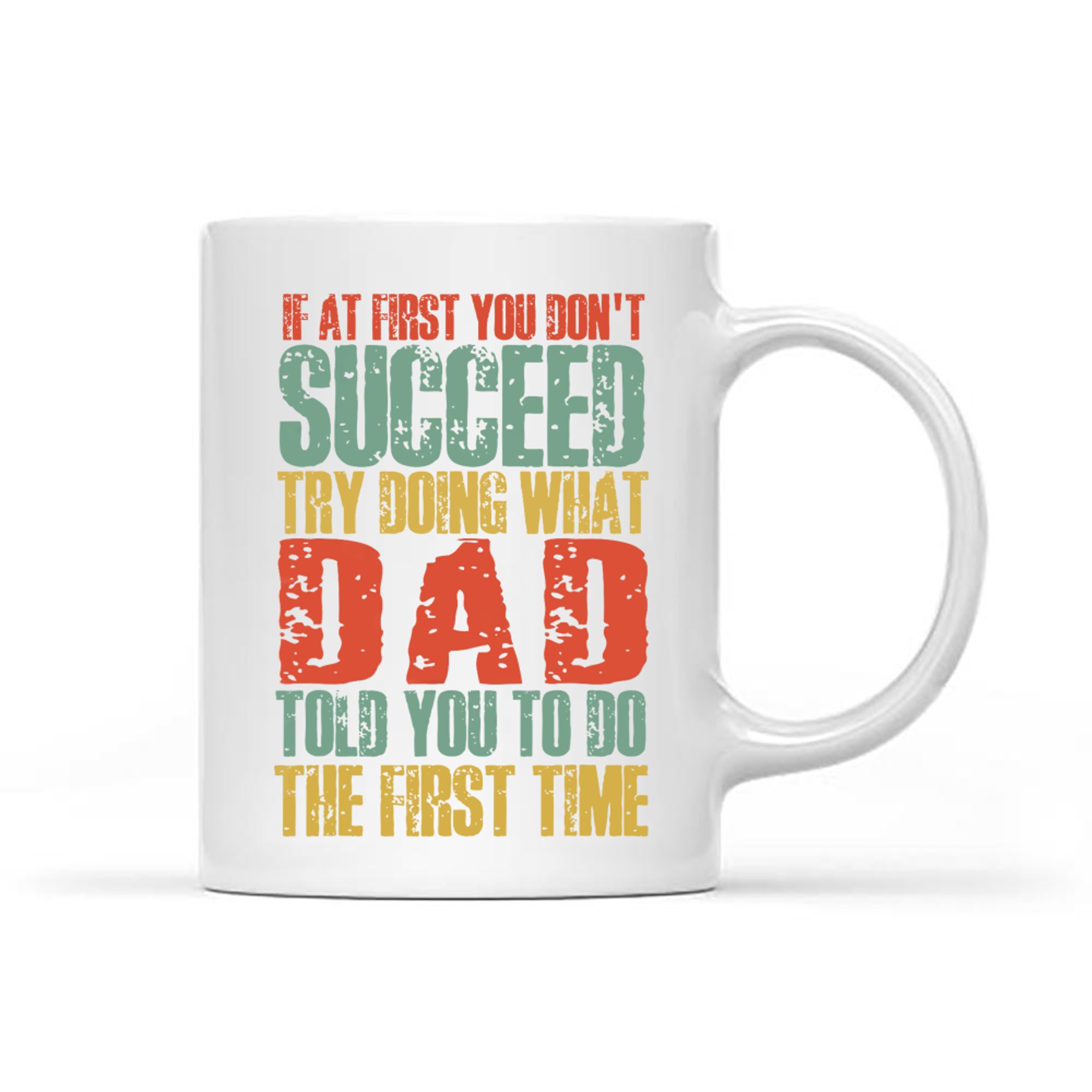 If At First You Don't Succeed Try Doing What Dad Told You Funny Dad Quote Mug