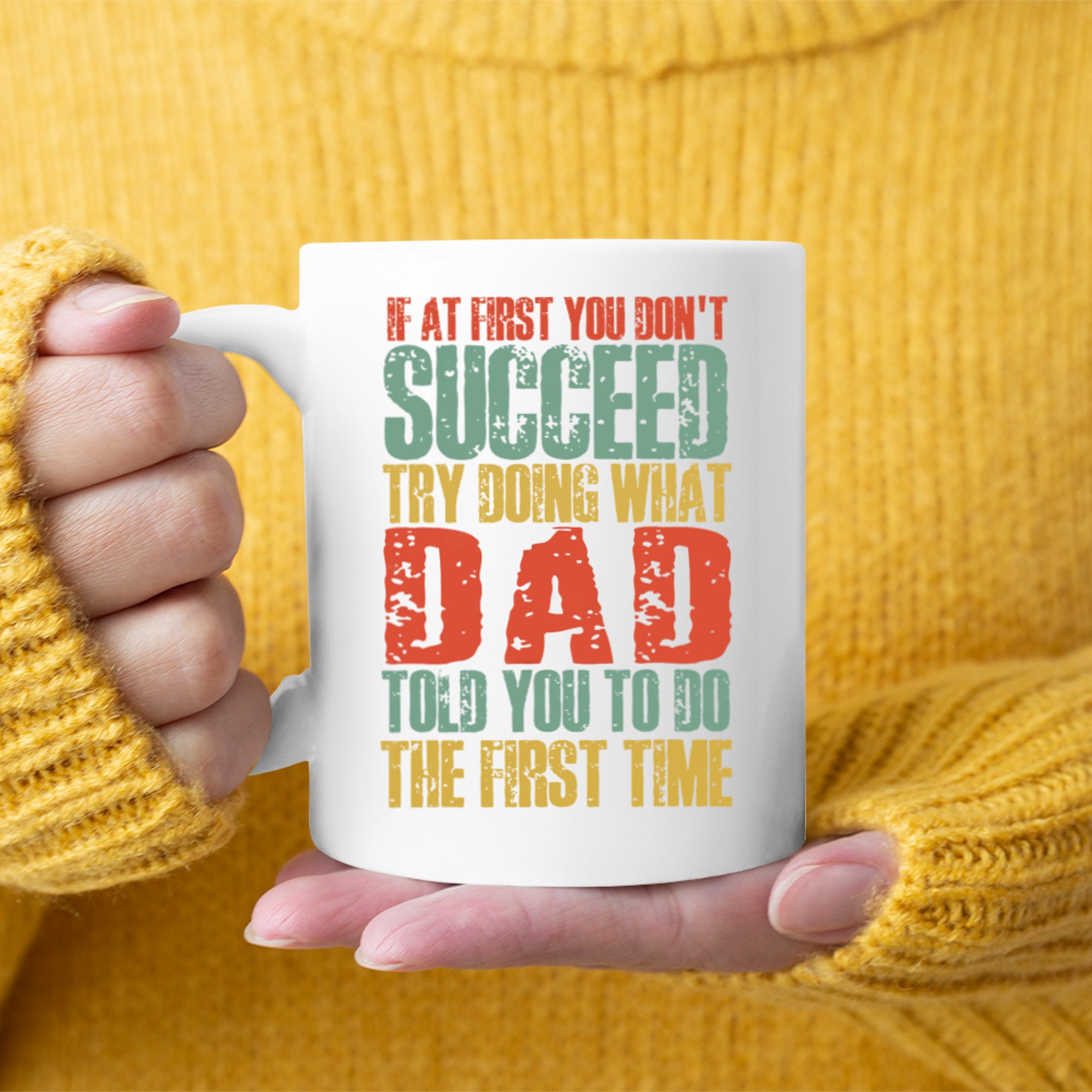 If At First You Don't Succeed Try Doing What Dad Told You Funny Dad Quote Mug