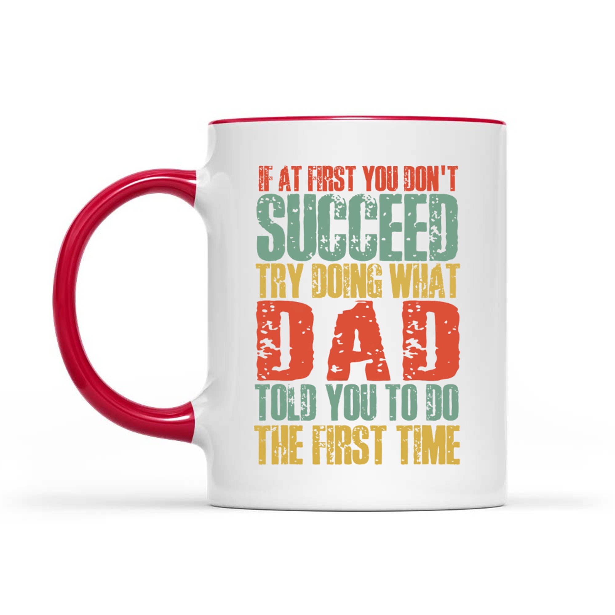 If At First You Don't Succeed Try Doing What Dad Told You Funny Dad Quote Mug