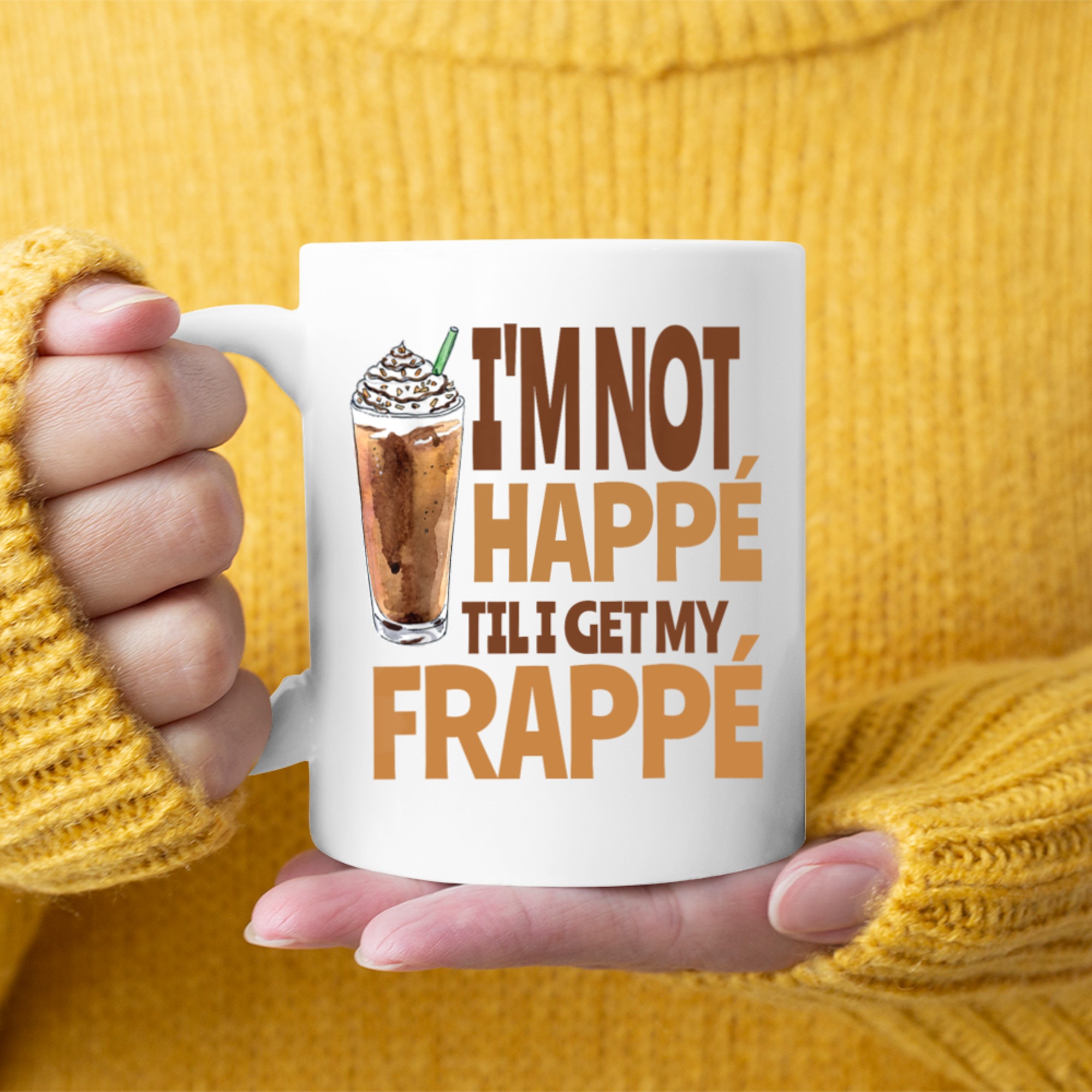 I'm Not Happé Til I Get My Frappe Funny Frappé Coffee Quote Mug