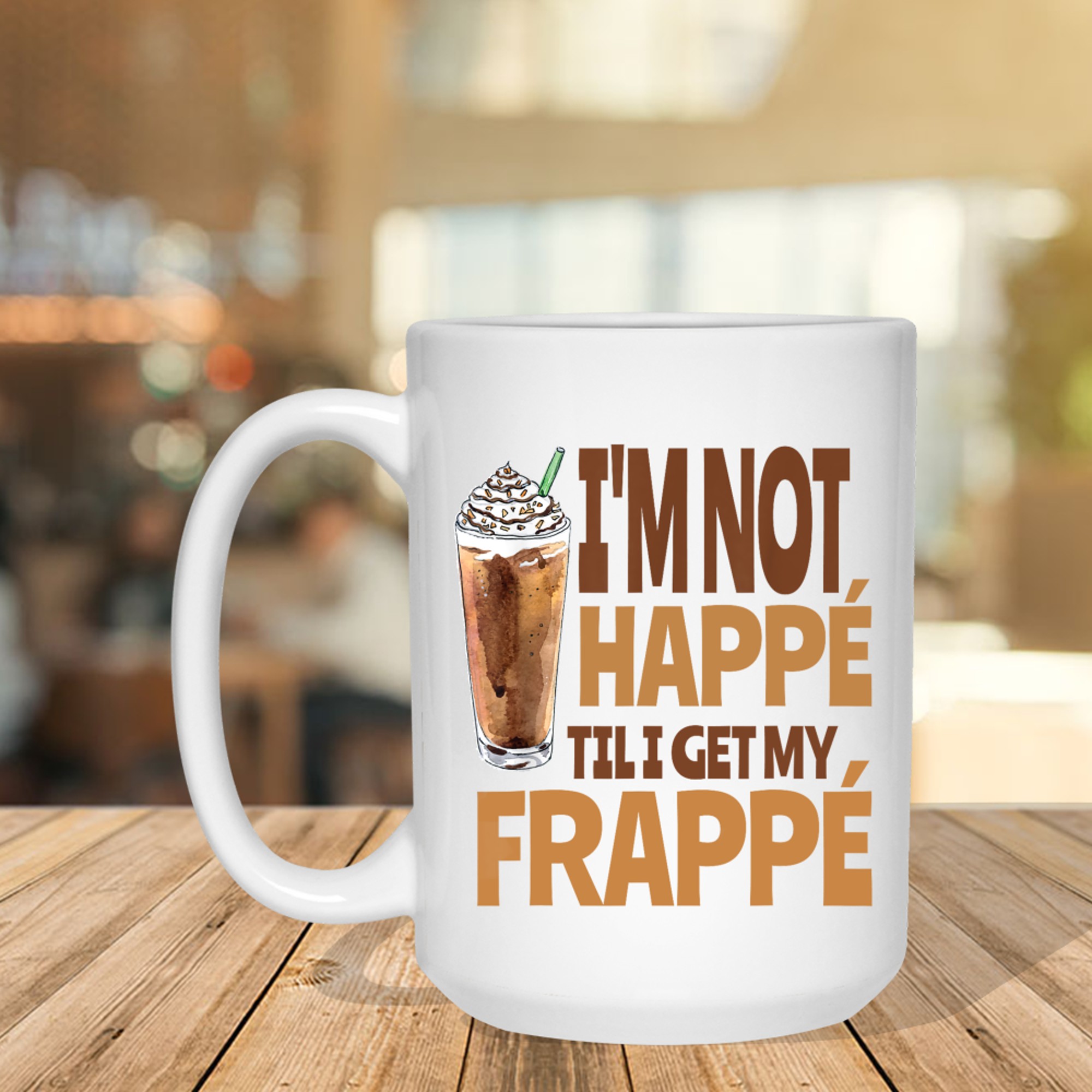 I'm Not Happé Til I Get My Frappe Funny Frappé Coffee Quote Mug