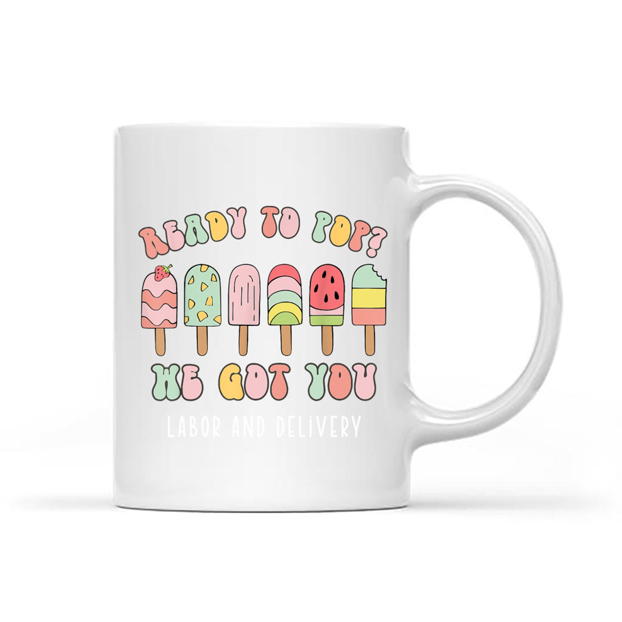 Ready To Pop We Got You Labor and Delivery Cute Mug