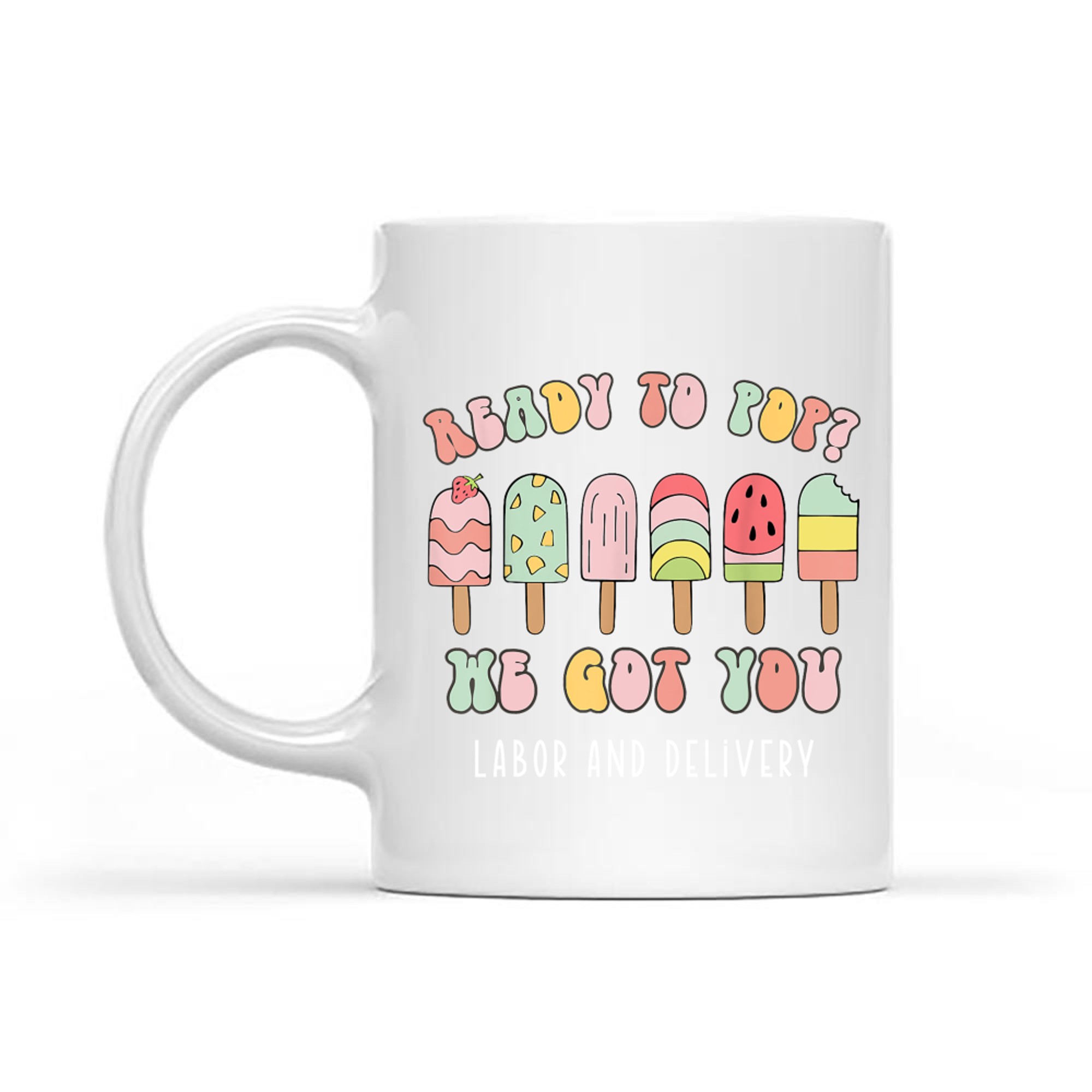 Ready To Pop We Got You Labor and Delivery Cute Mug