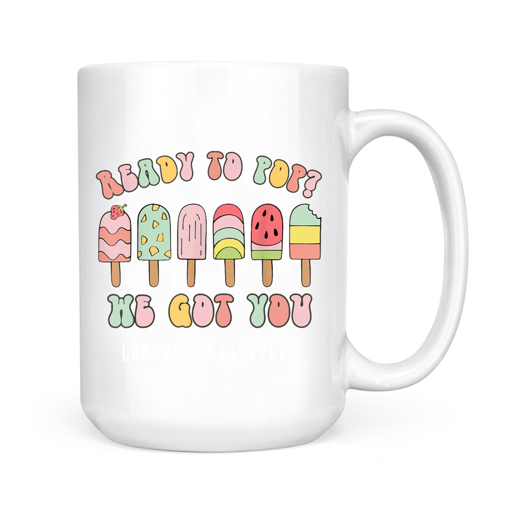 Ready To Pop We Got You Labor and Delivery Cute Mug