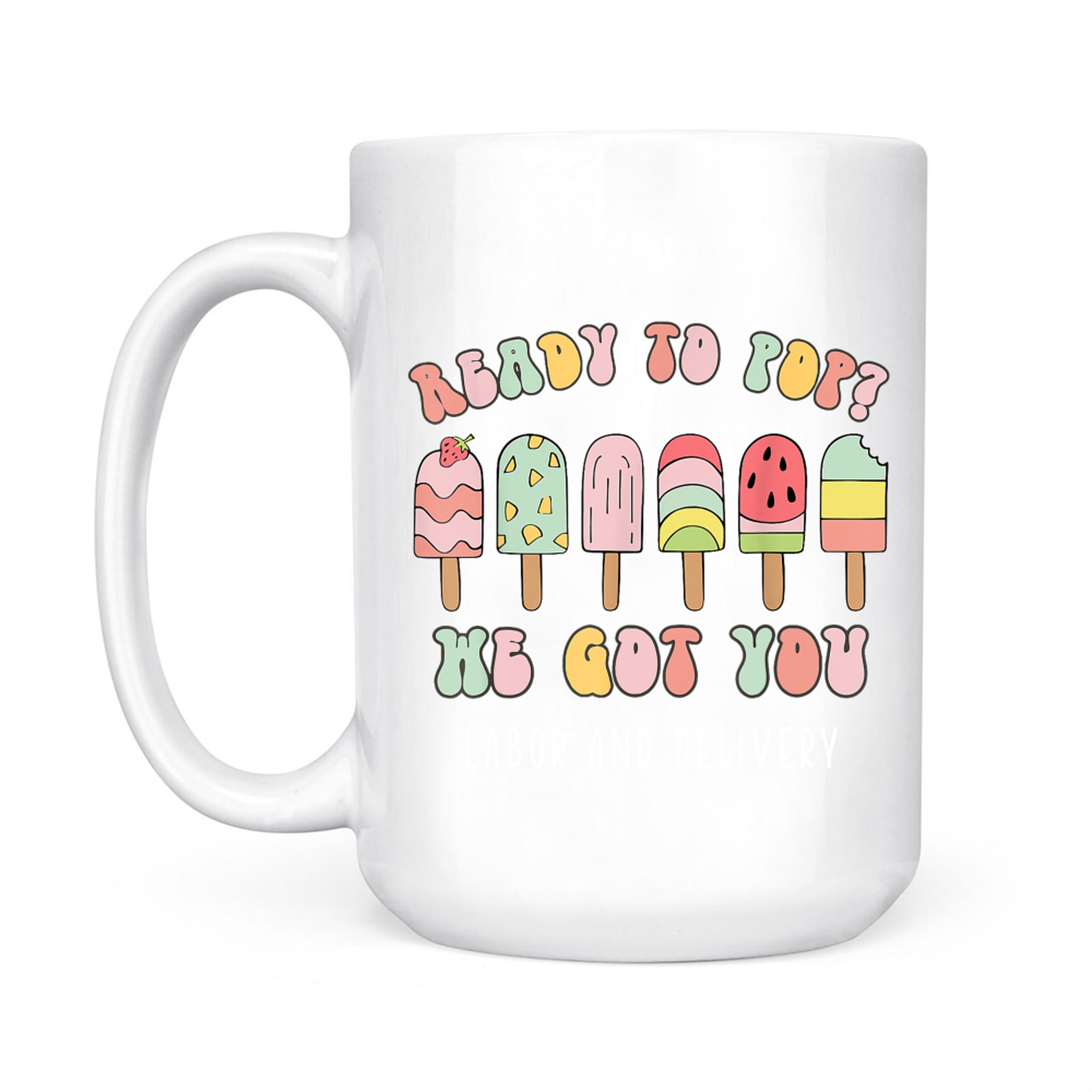 Ready To Pop We Got You Labor and Delivery Cute Mug