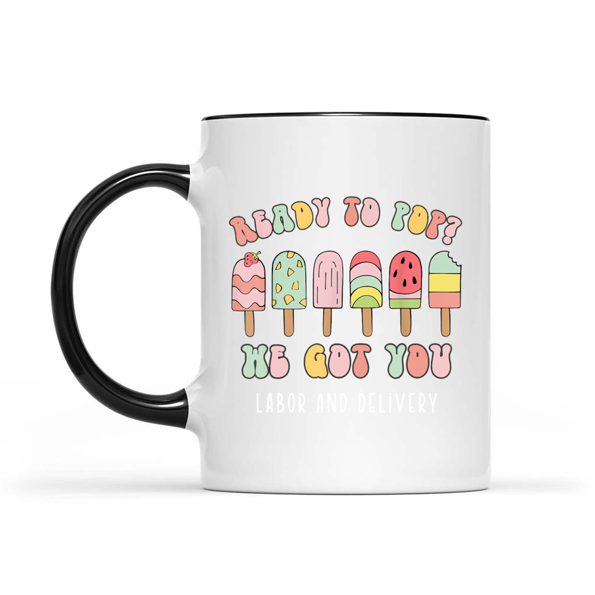 Ready To Pop We Got You Labor and Delivery Cute Mug