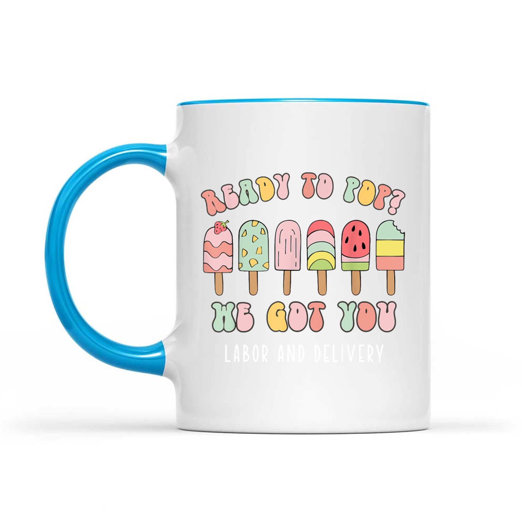 Ready To Pop We Got You Labor and Delivery Cute Mug