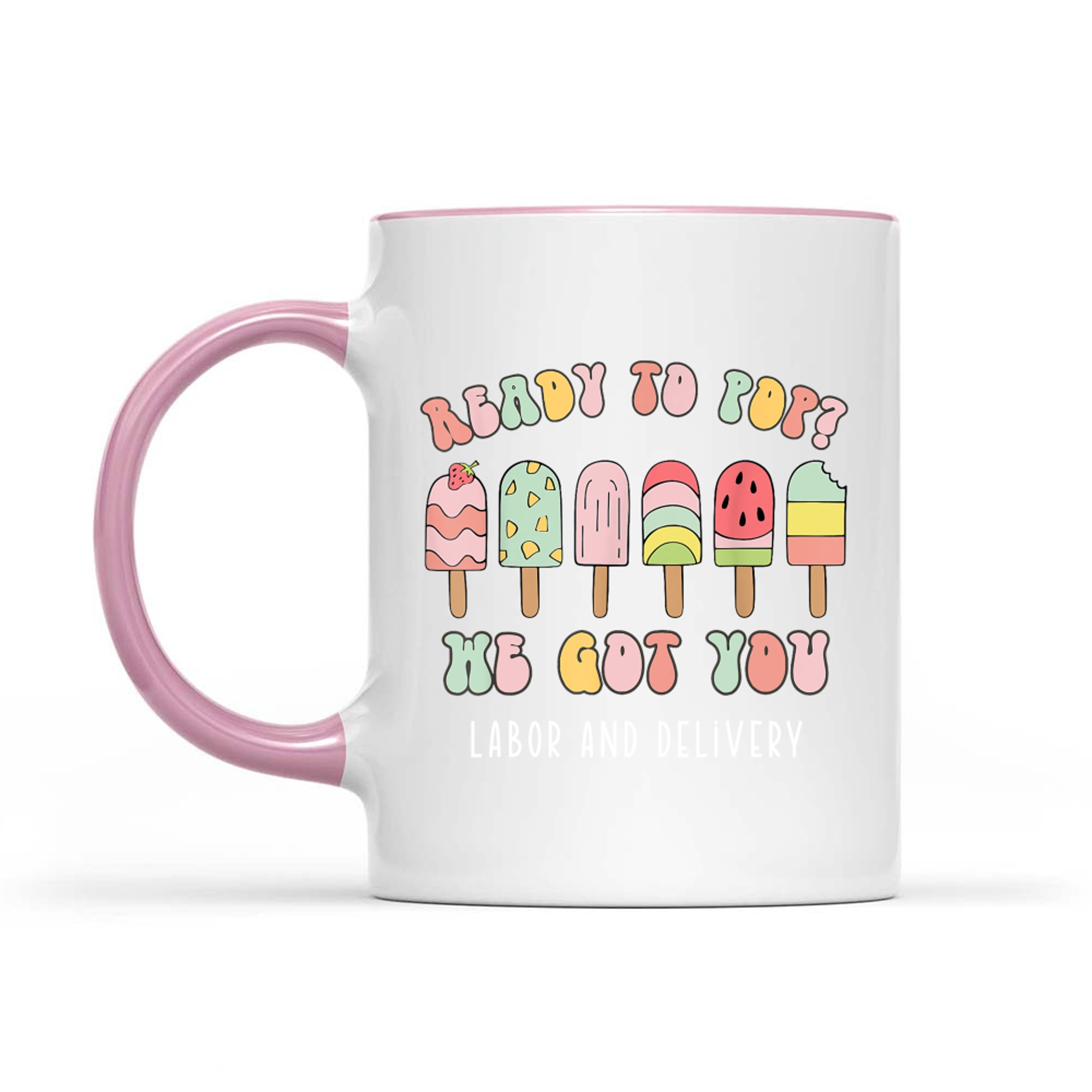 Ready To Pop We Got You Labor and Delivery Cute Mug