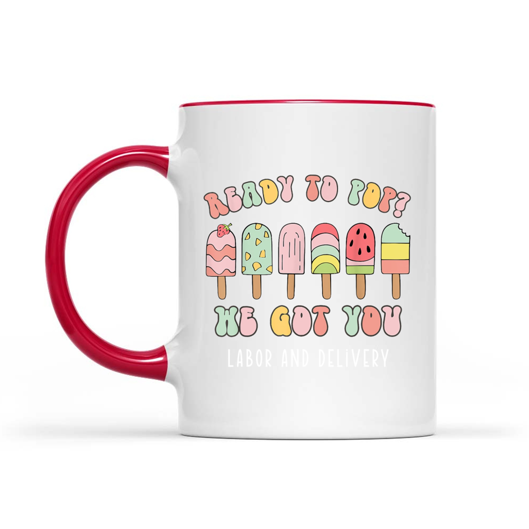 Ready To Pop We Got You Labor and Delivery Cute Mug