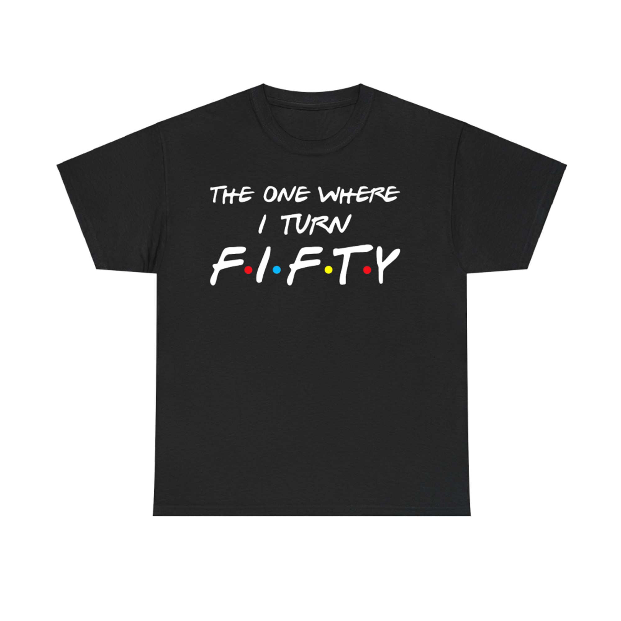The One Where I Turn Fifty T-Shirt
