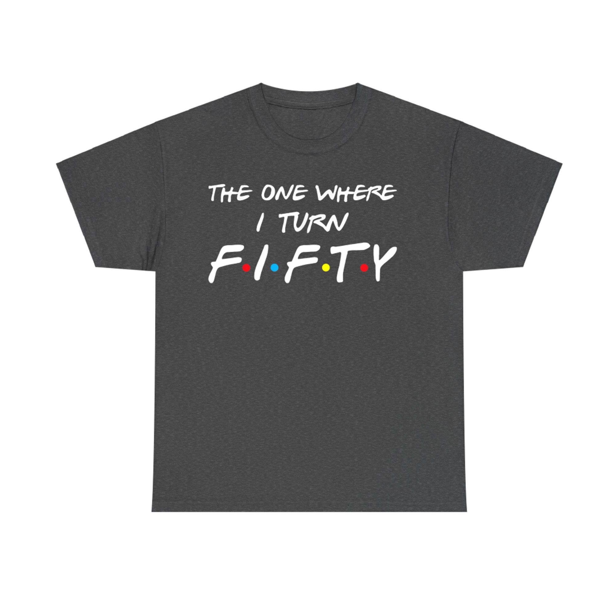 The One Where I Turn Fifty T-Shirt