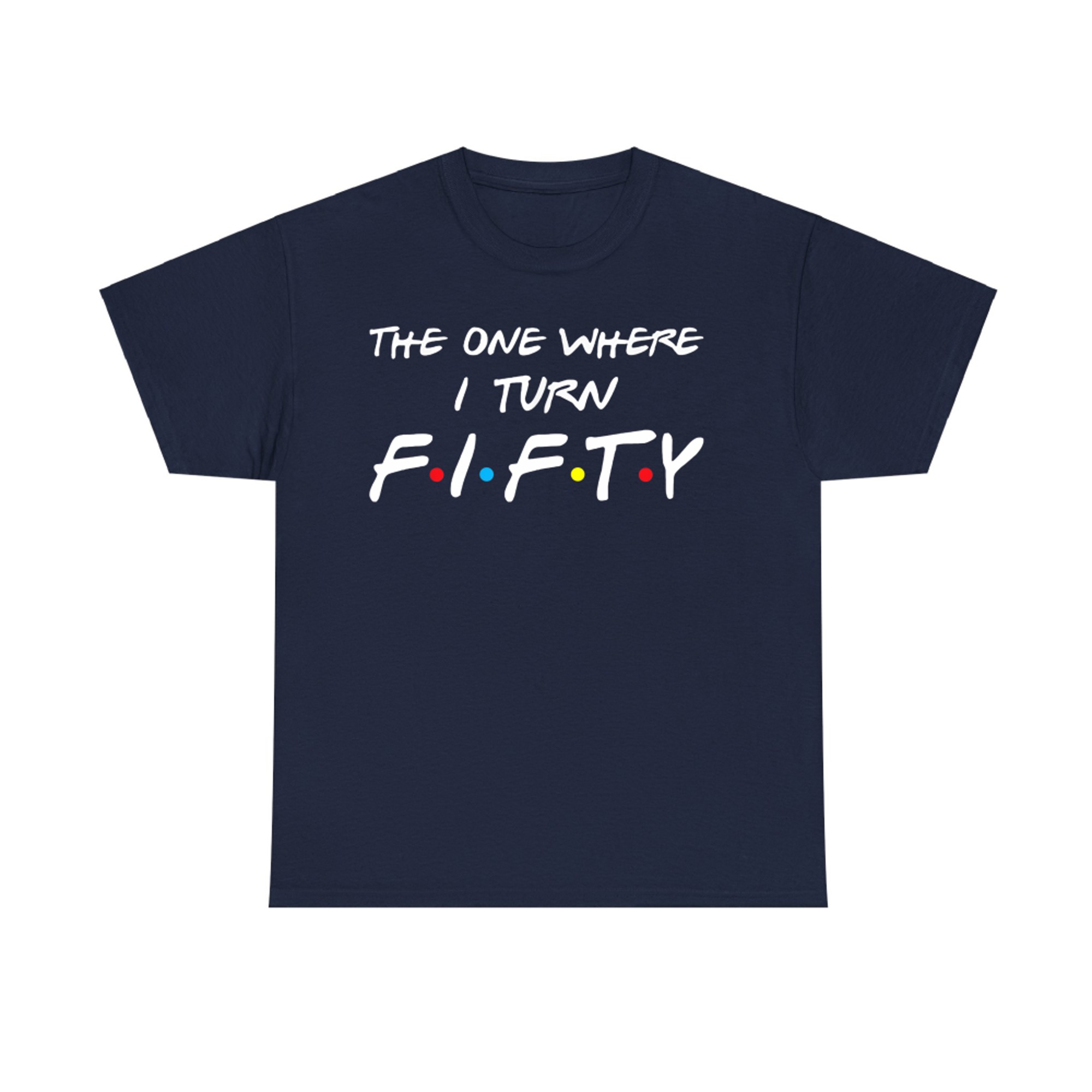 The One Where I Turn Fifty T-Shirt