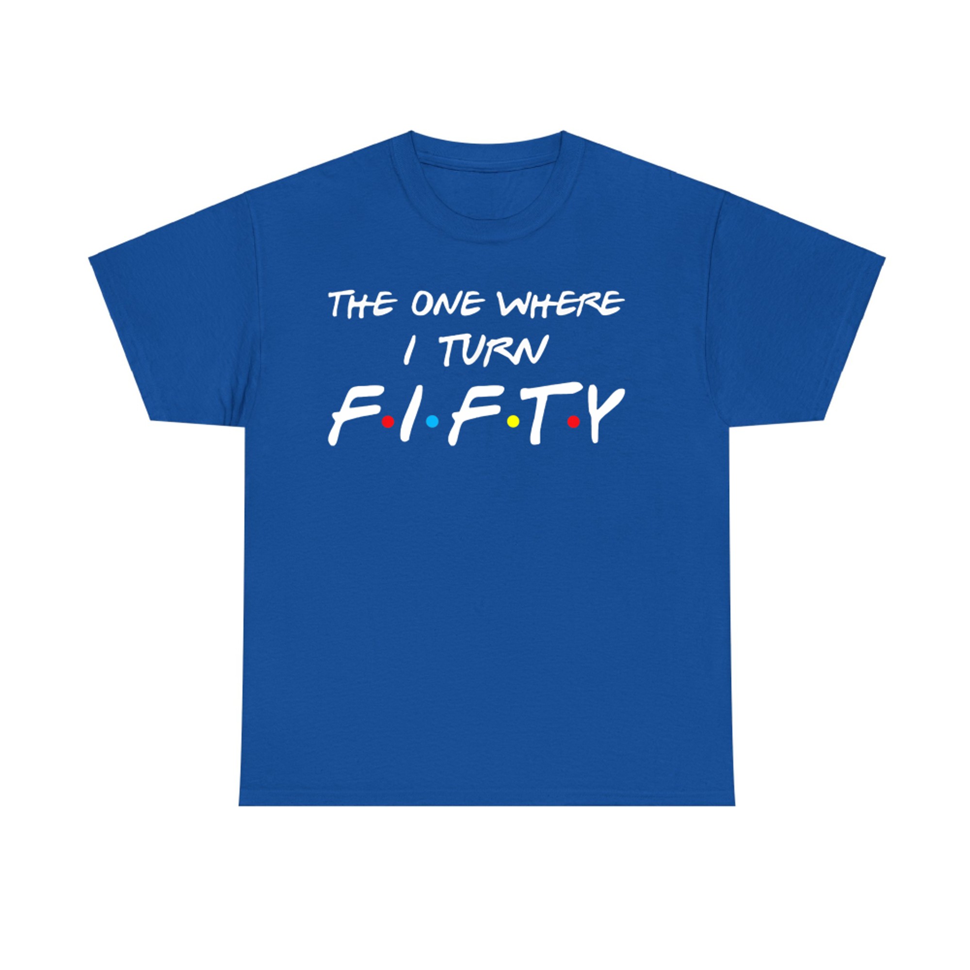 The One Where I Turn Fifty T-Shirt