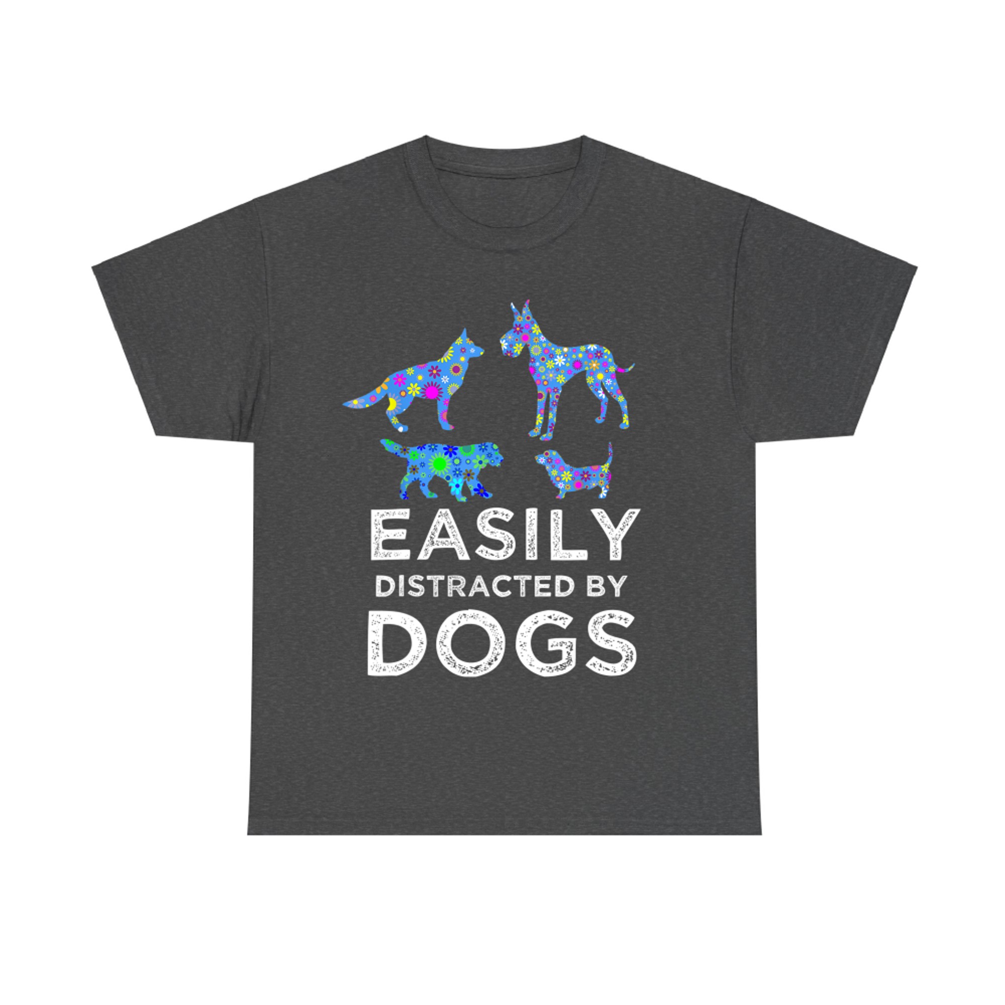 Easily Distracted By Dogs Cute Pet Dog & Puppy Lover Sayings T-Shirt