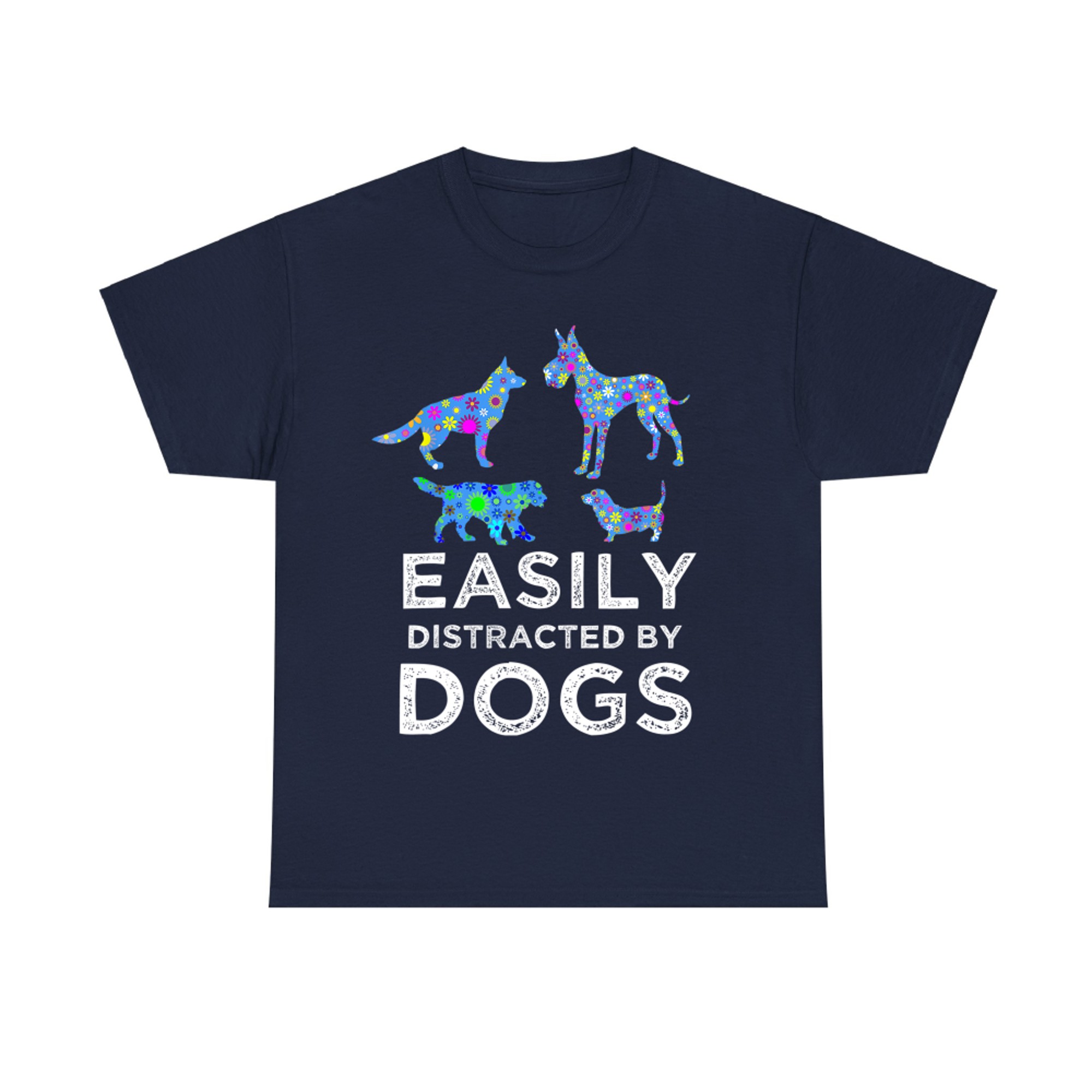 Easily Distracted By Dogs Cute Pet Dog & Puppy Lover Sayings T-Shirt
