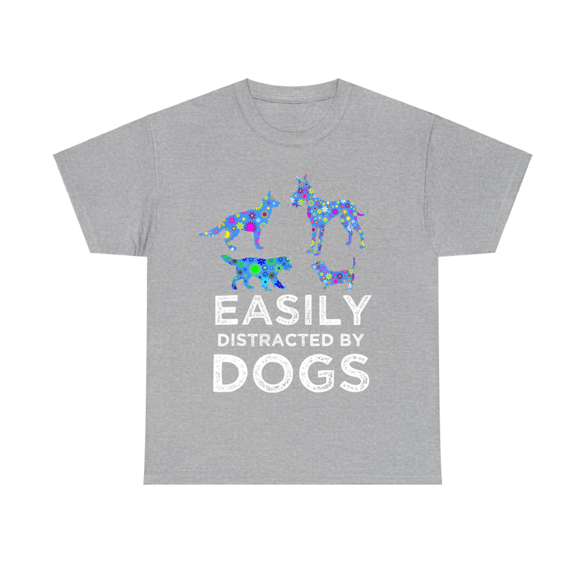 Easily Distracted By Dogs Cute Pet Dog & Puppy Lover Sayings T-Shirt