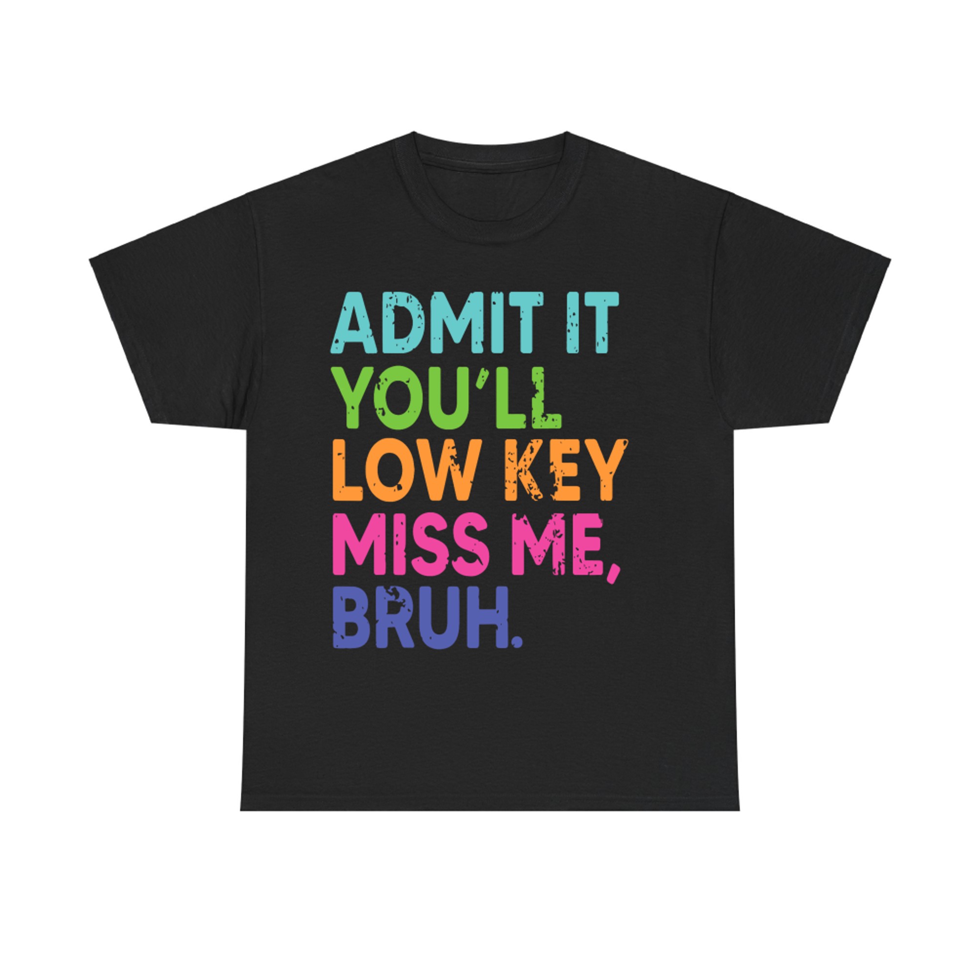 Admit It You'll Low Key Miss Me Bruh Teacher Last Day School T-Shirt