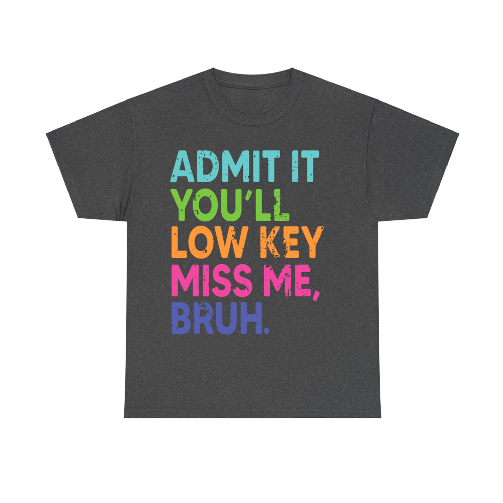 Admit It You'll Low Key Miss Me Bruh Teacher Last Day School T-Shirt