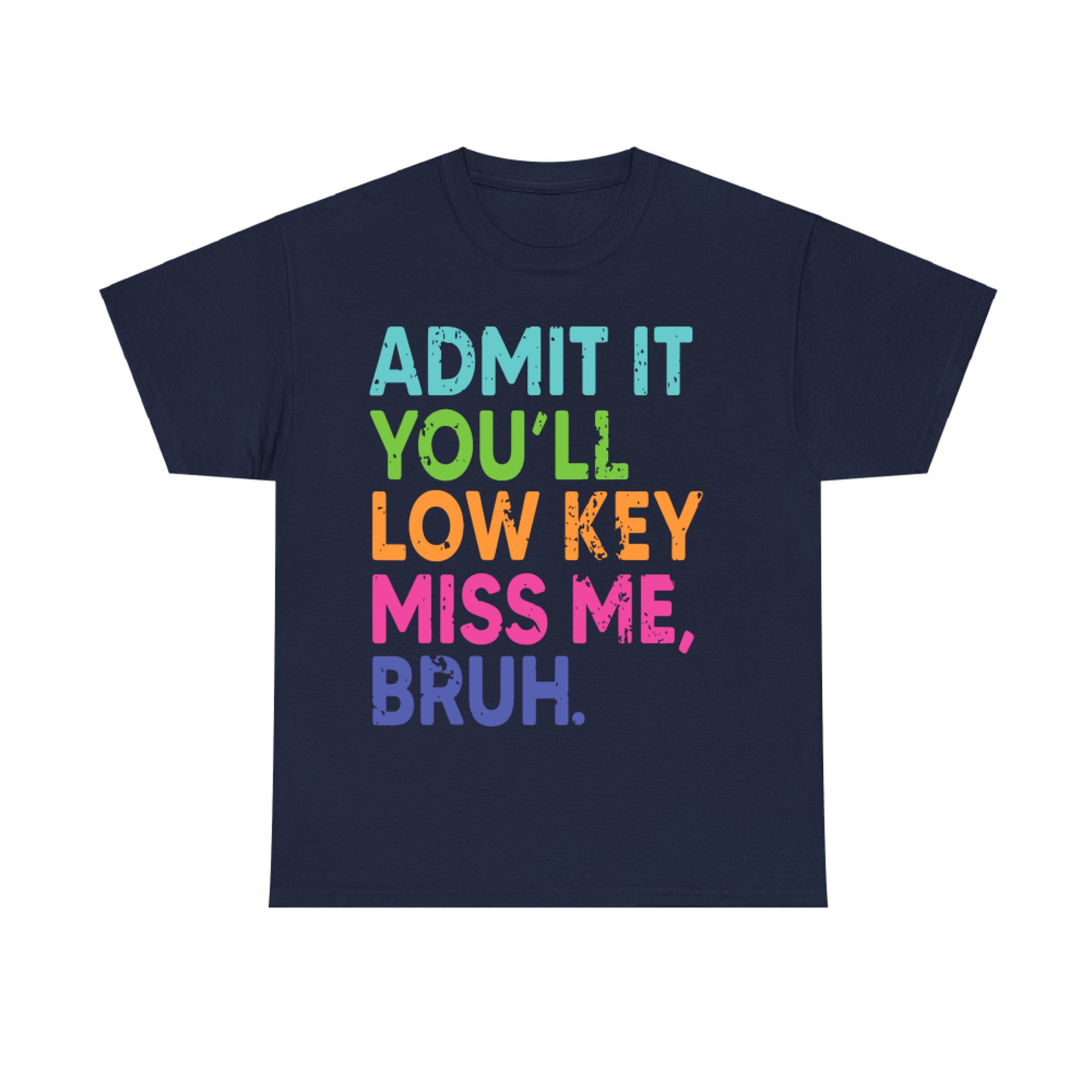Admit It You'll Low Key Miss Me Bruh Teacher Last Day School T-Shirt