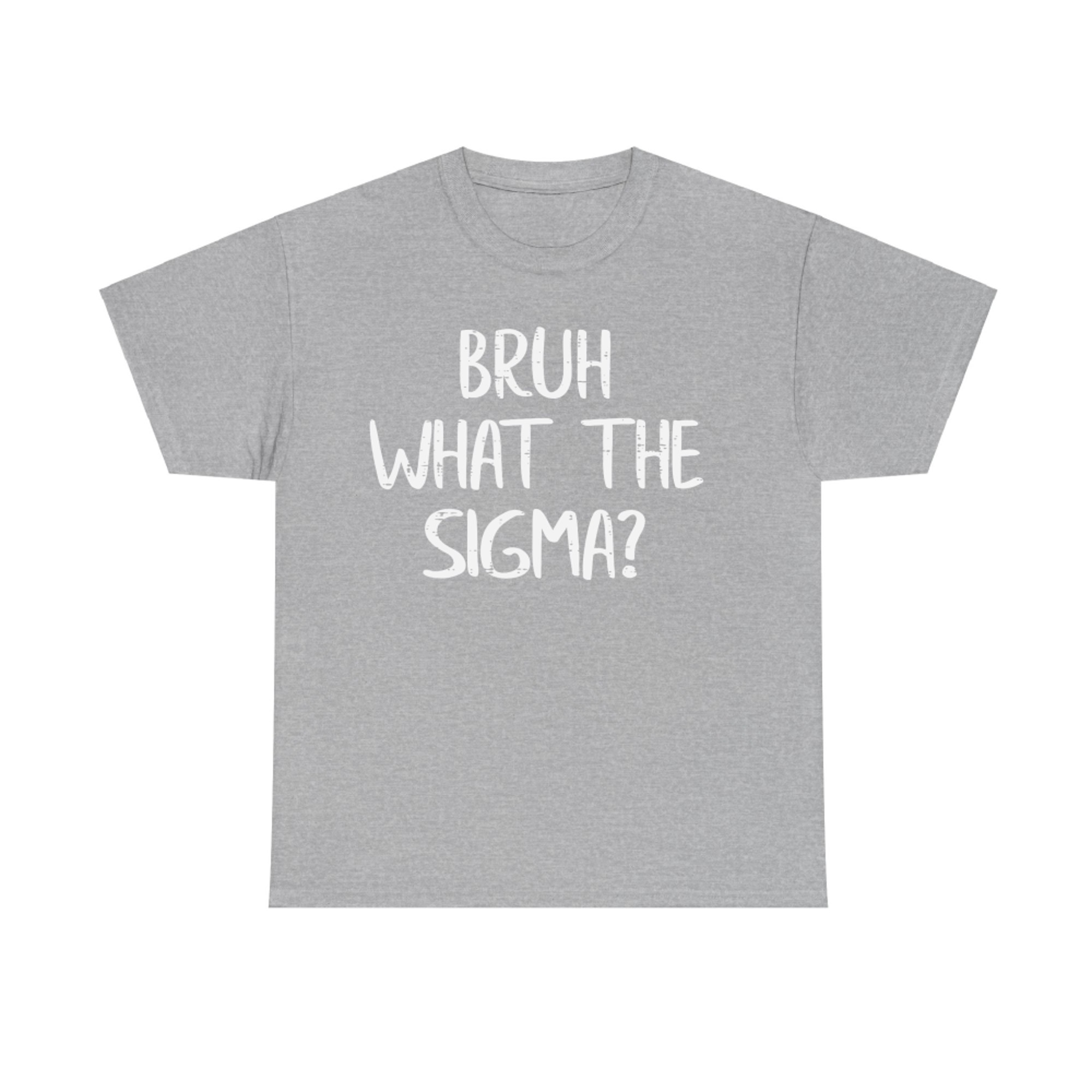 Bruh What The Sigma Funny Saying Meme T-Shirt