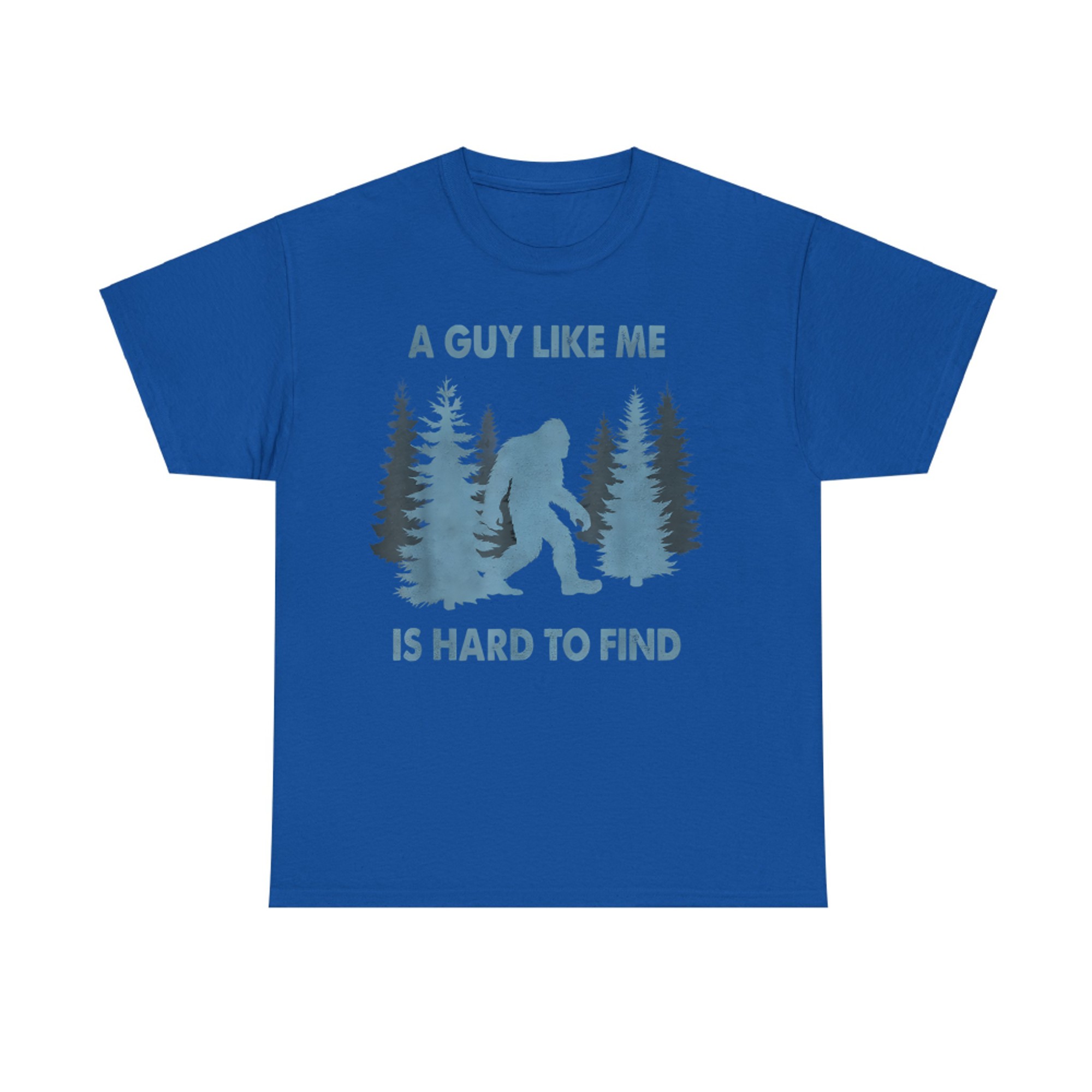 Funny Bigfoot A Guy Like Me Is Hard To Forest Find T-Shirt