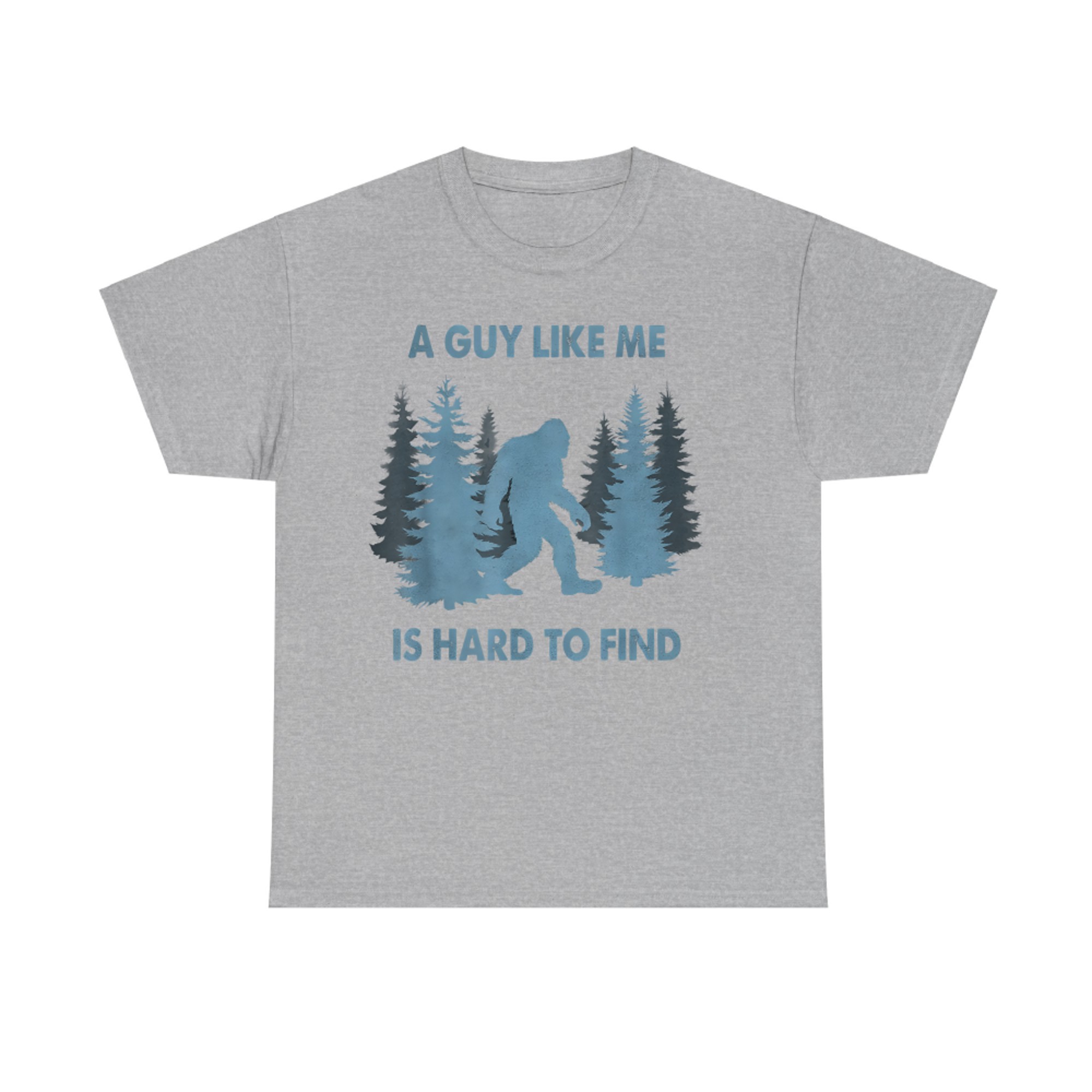 Funny Bigfoot A Guy Like Me Is Hard To Forest Find T-Shirt
