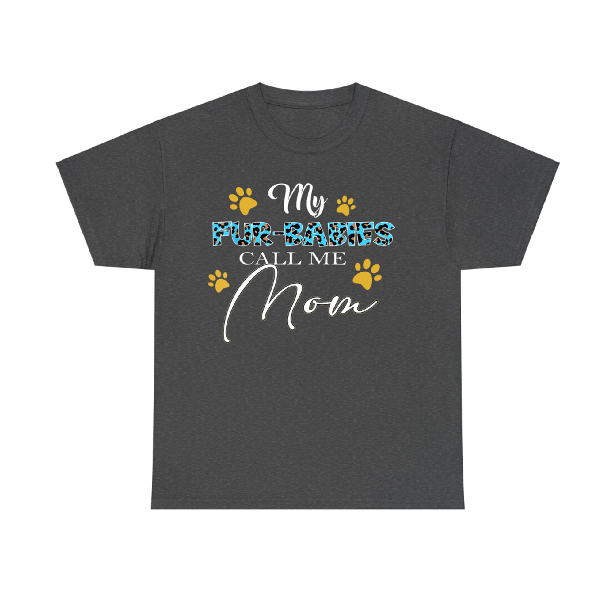 My Fur-Babies Call Me Mom Dog Cat Lover Mothers Day T-Shirt