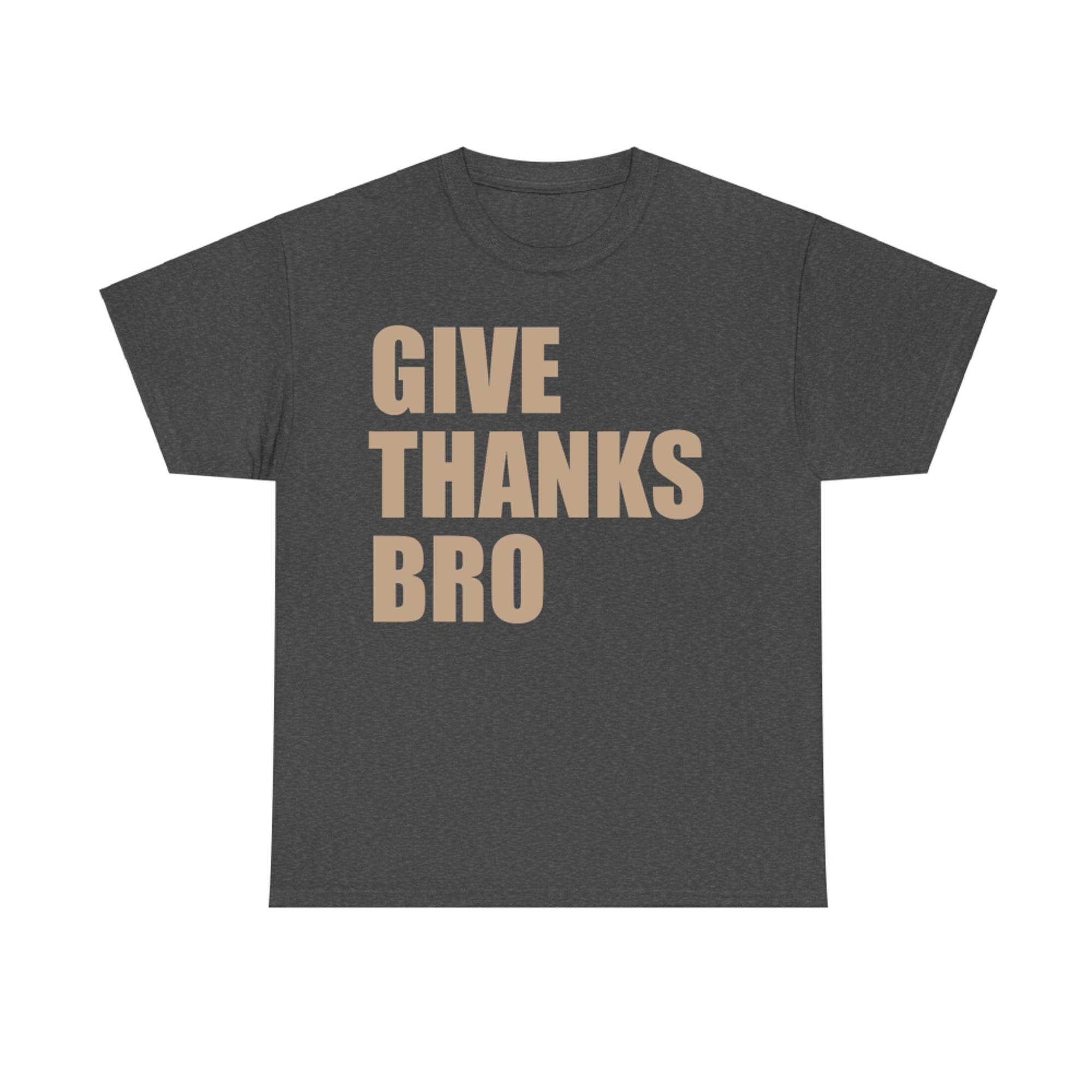 Give Thanks Bro Funny Thanksgiving Quote T-Shirt