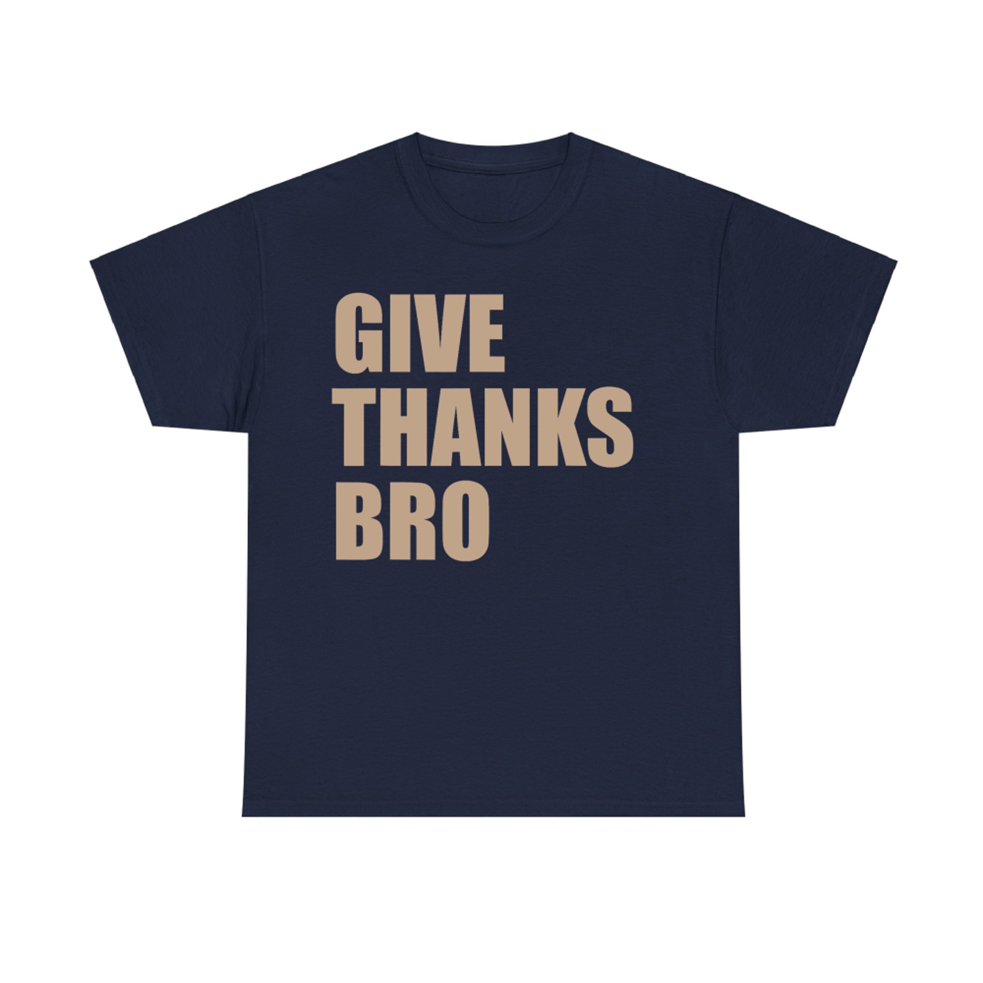 Give Thanks Bro Funny Thanksgiving Quote T-Shirt