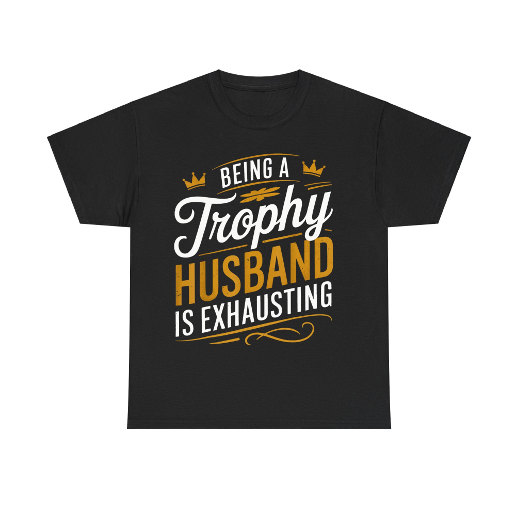 Being A Trophy Husband Is Exhausting Funny Trophy Husband T-Shirt