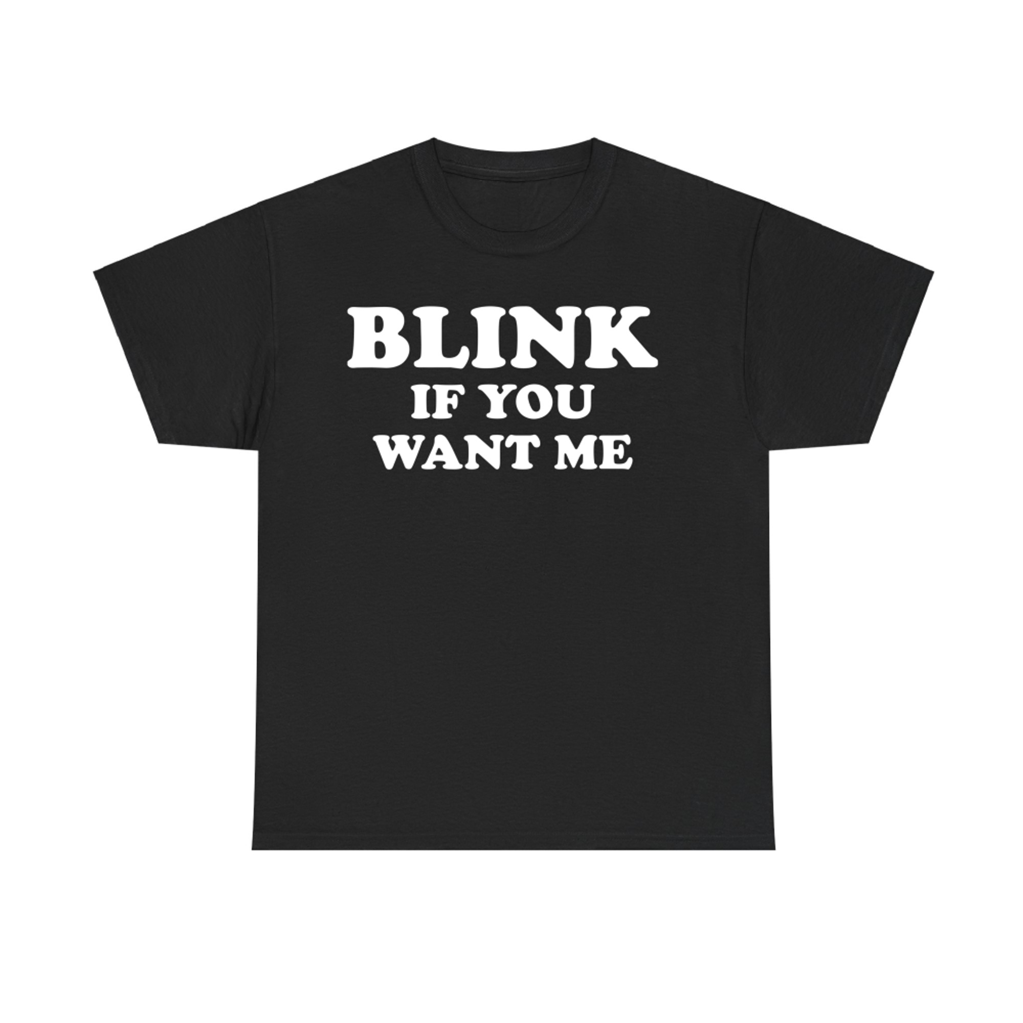 Blink If You Want Me Funny Flirty T-Shirt