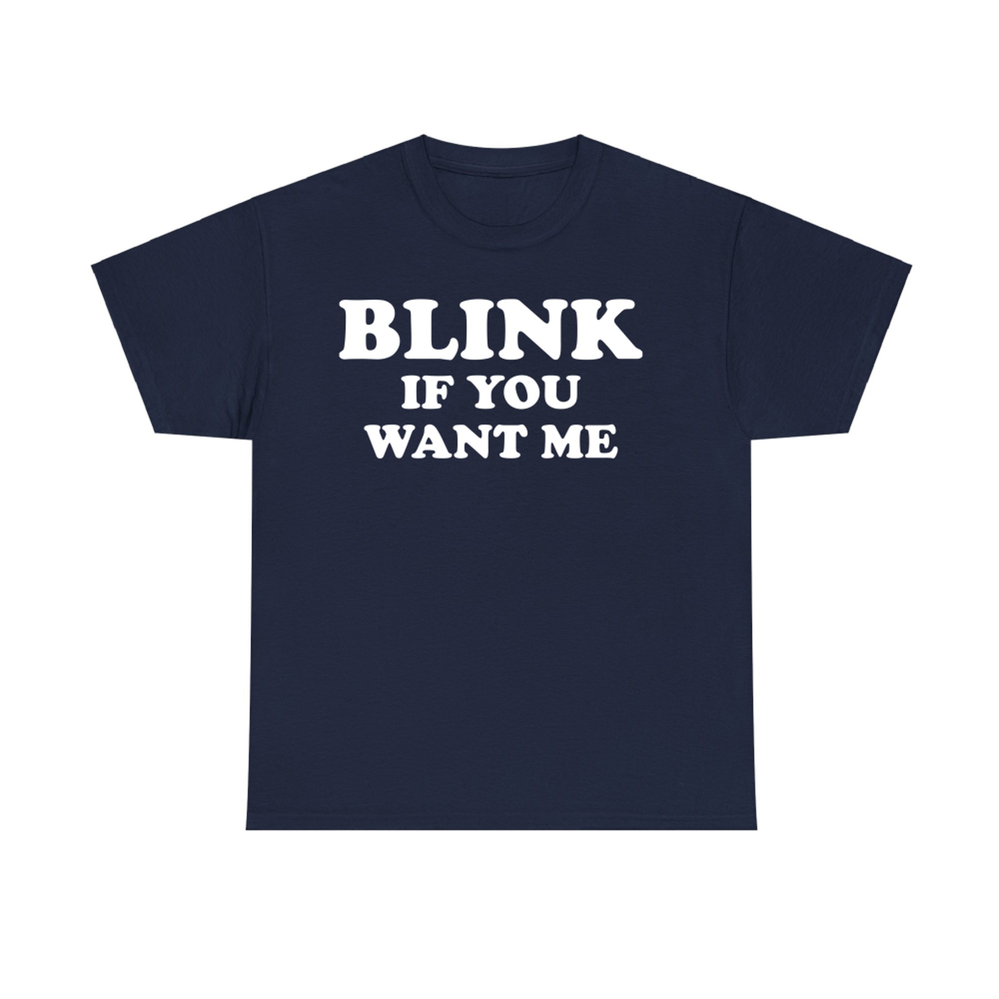 Blink If You Want Me Funny Flirty T-Shirt