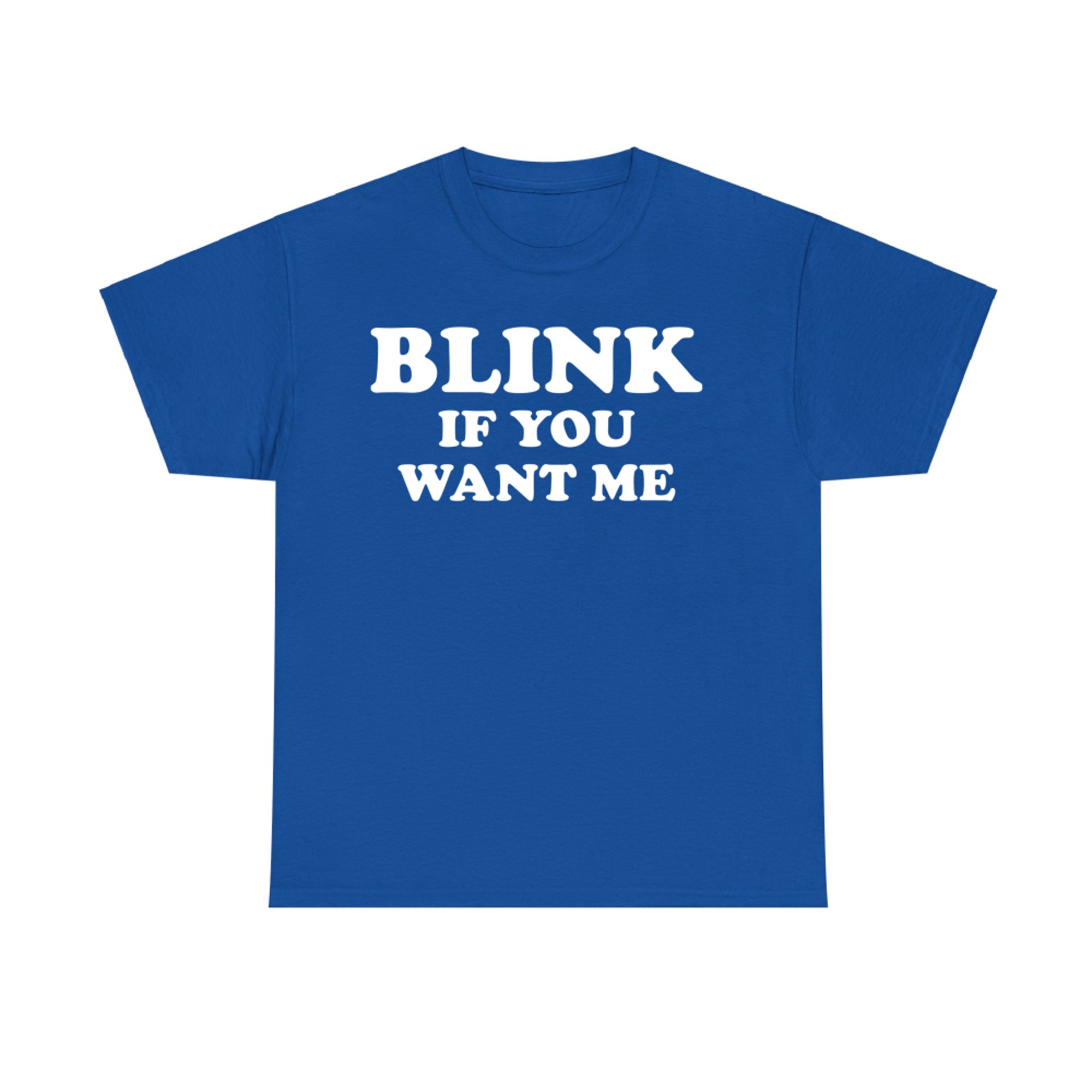 Blink If You Want Me Funny Flirty T-Shirt