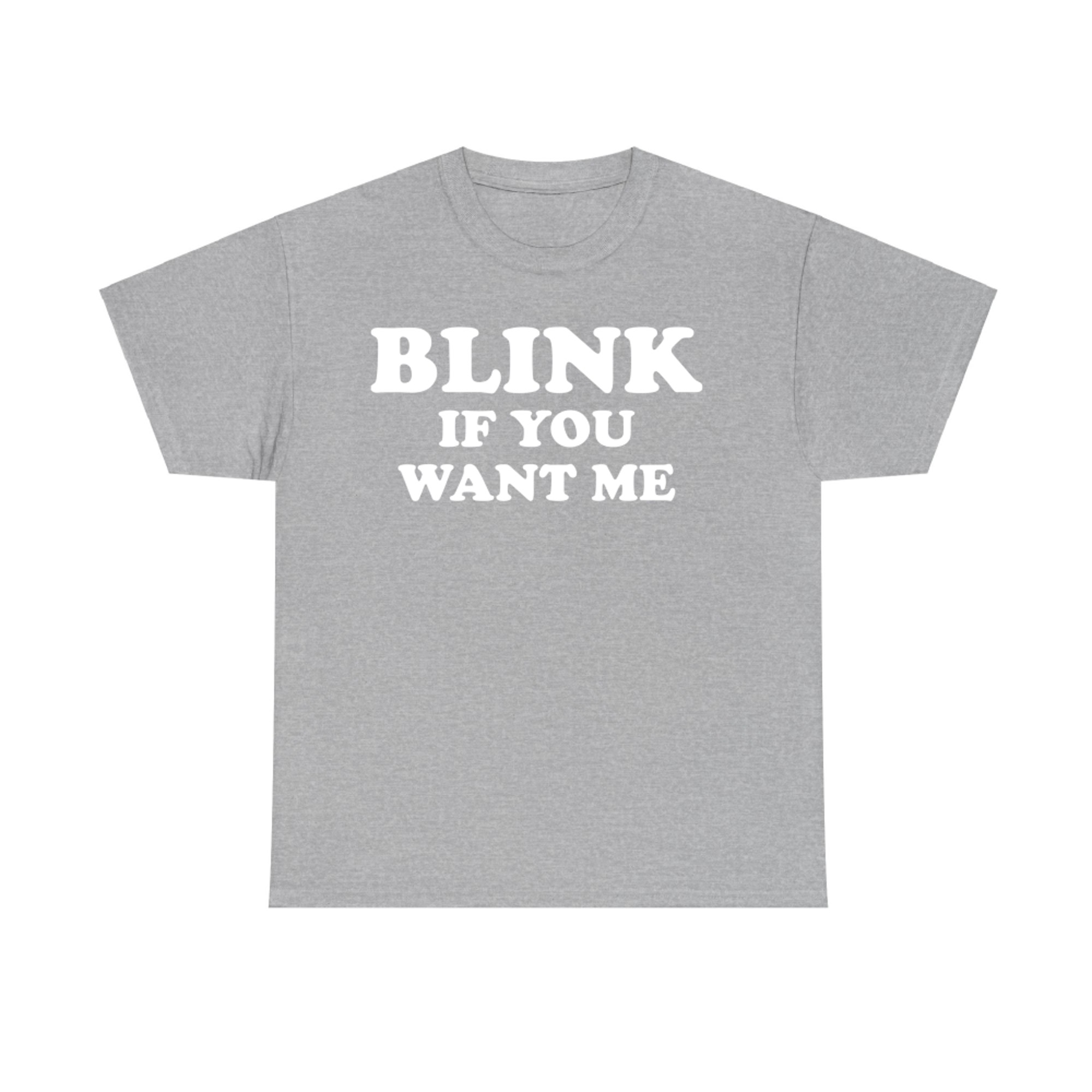 Blink If You Want Me Funny Flirty T-Shirt