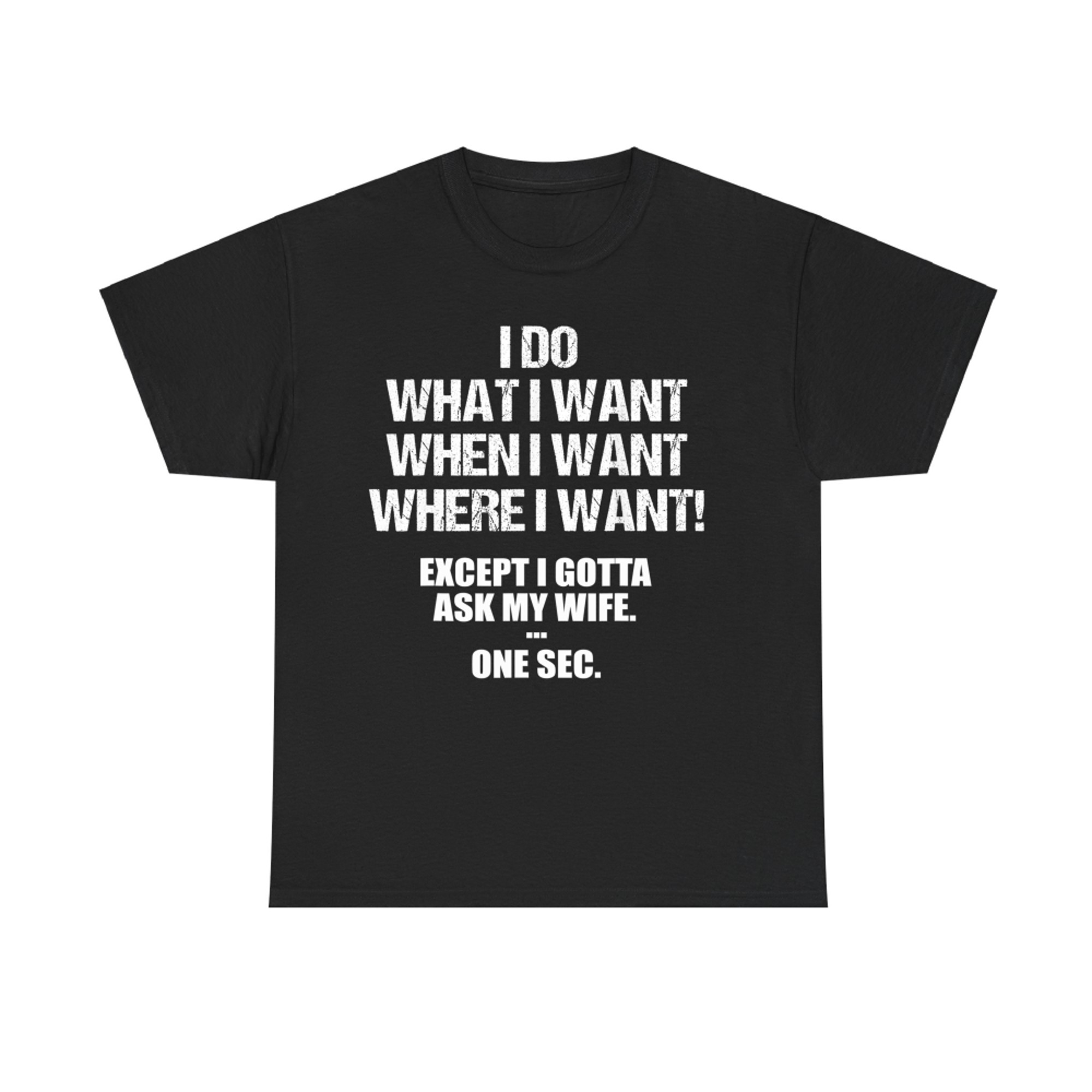 I Do What I Want... After I Ask My Wife Funny Husband Quote T-Shirt