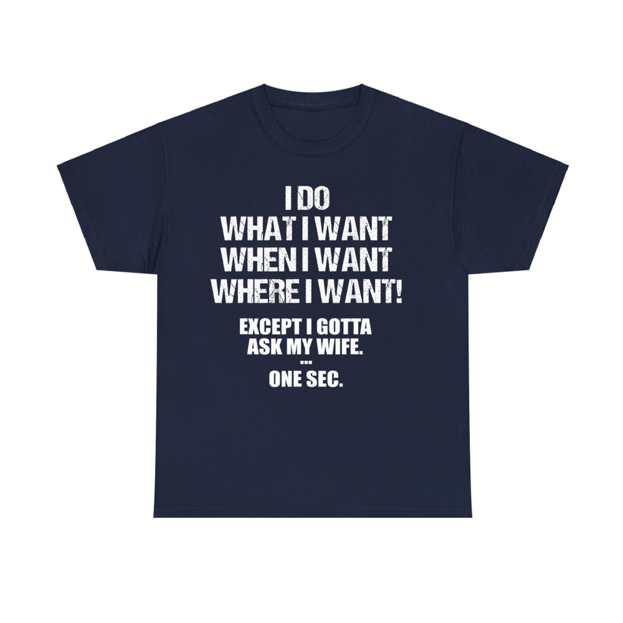 I Do What I Want... After I Ask My Wife Funny Husband Quote T-Shirt
