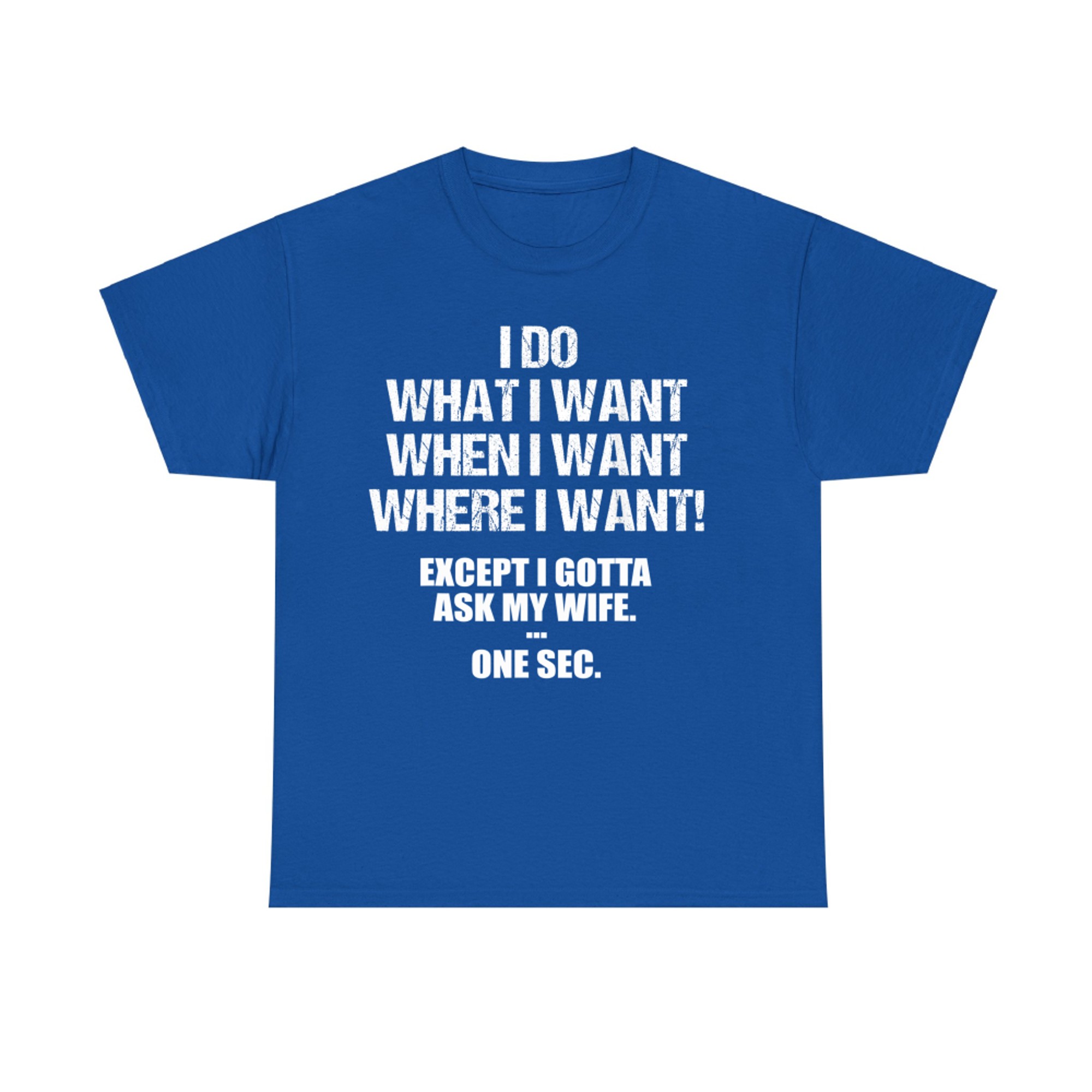 I Do What I Want... After I Ask My Wife Funny Husband Quote T-Shirt
