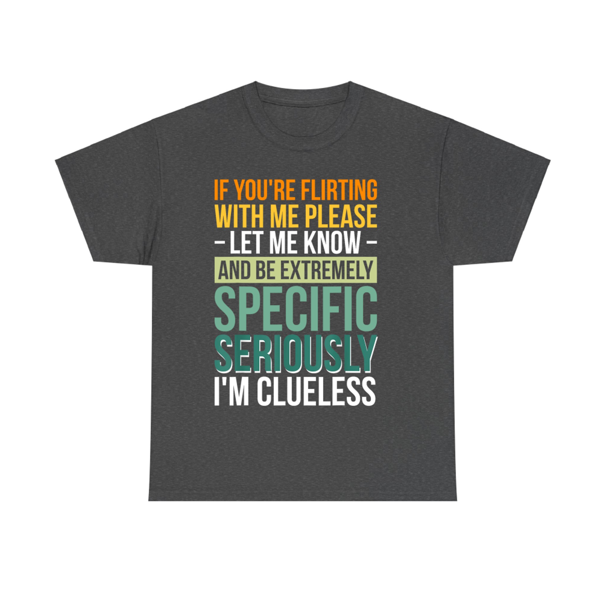 If You're Flirting With Me Please Let Me Know T-Shirt