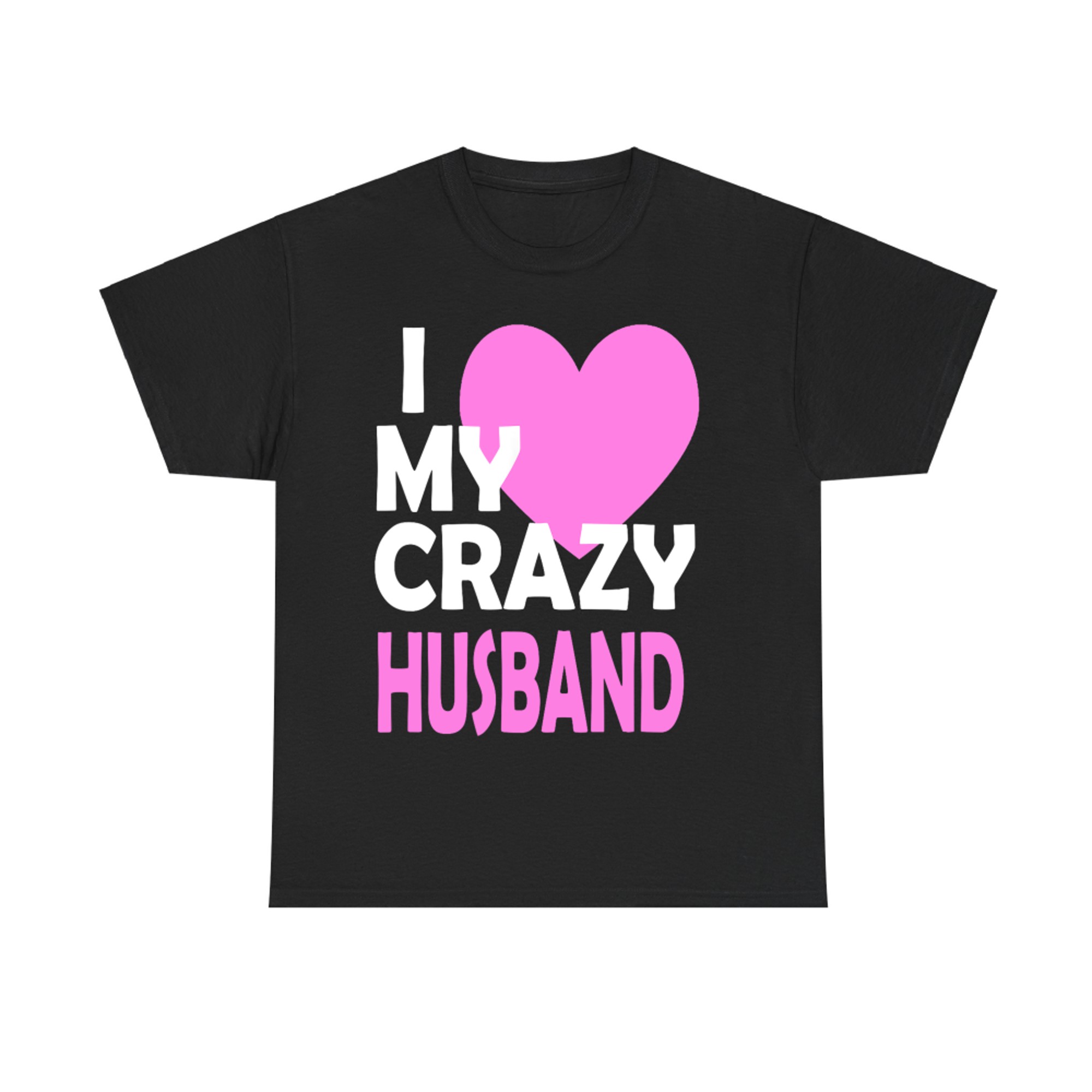 II Love My Crazy Husband Funny Romantic T-shirt