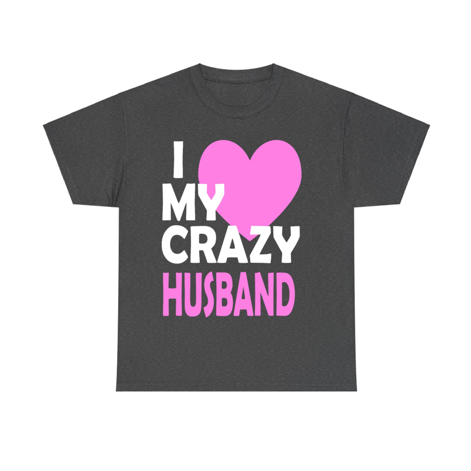 II Love My Crazy Husband Funny Romantic T-shirt