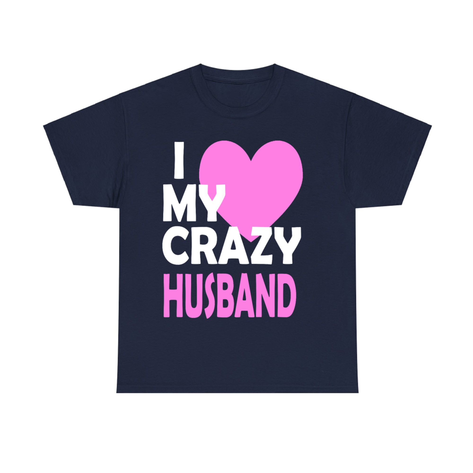 II Love My Crazy Husband Funny Romantic T-shirt