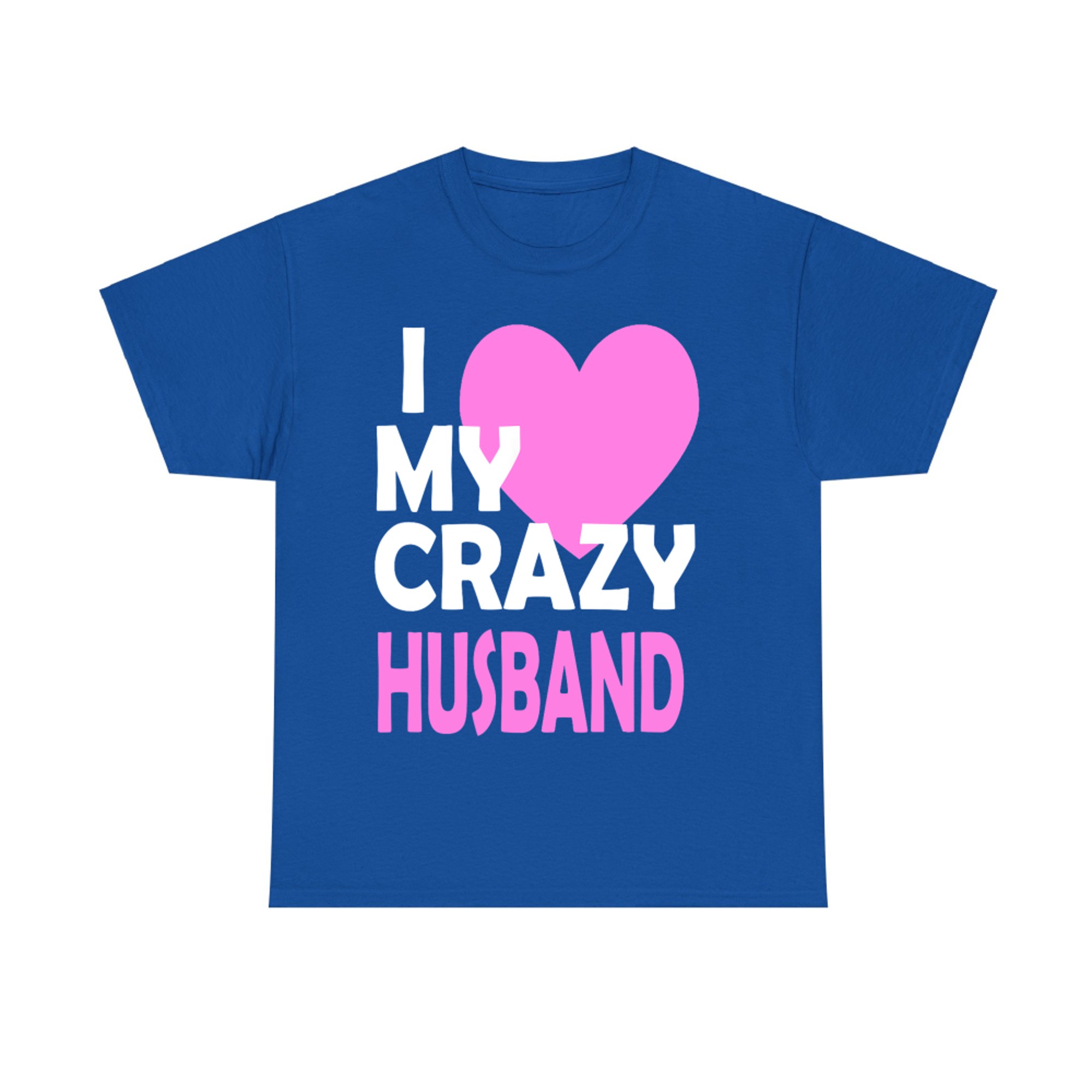 II Love My Crazy Husband Funny Romantic T-shirt