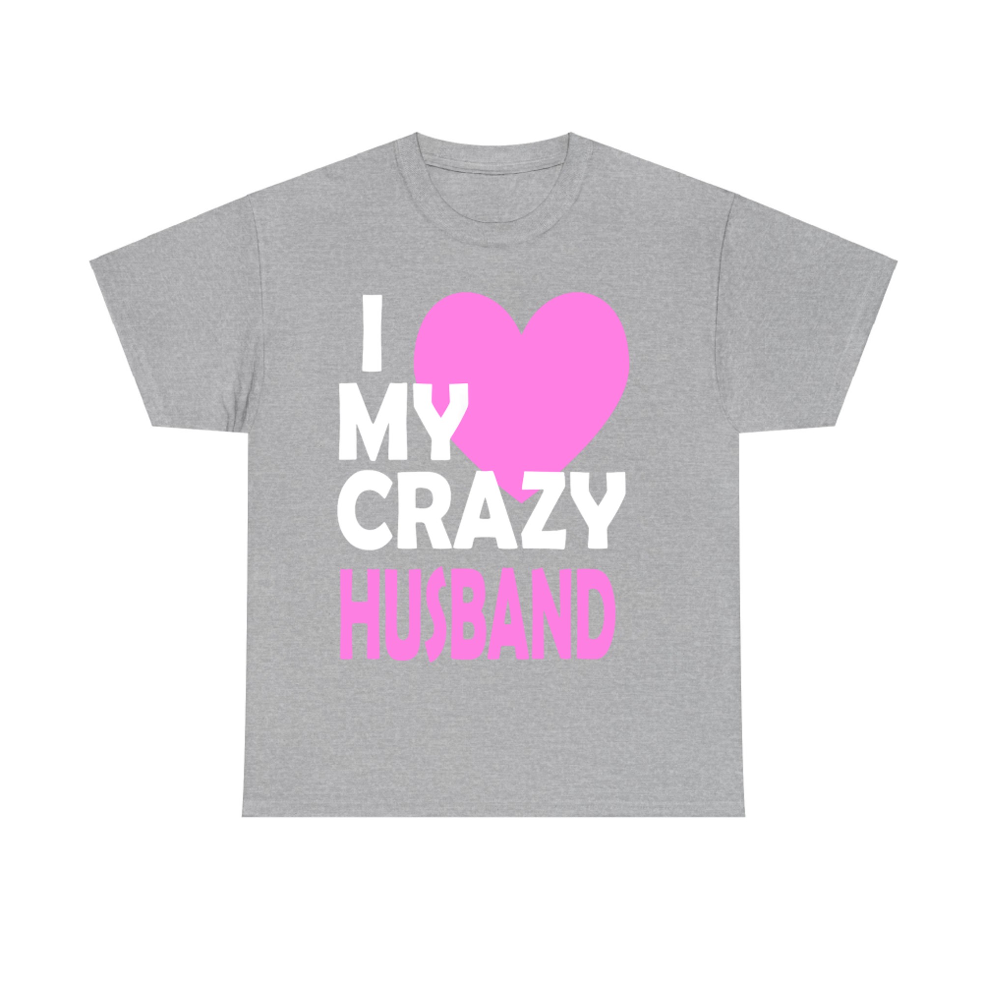 II Love My Crazy Husband Funny Romantic T-shirt