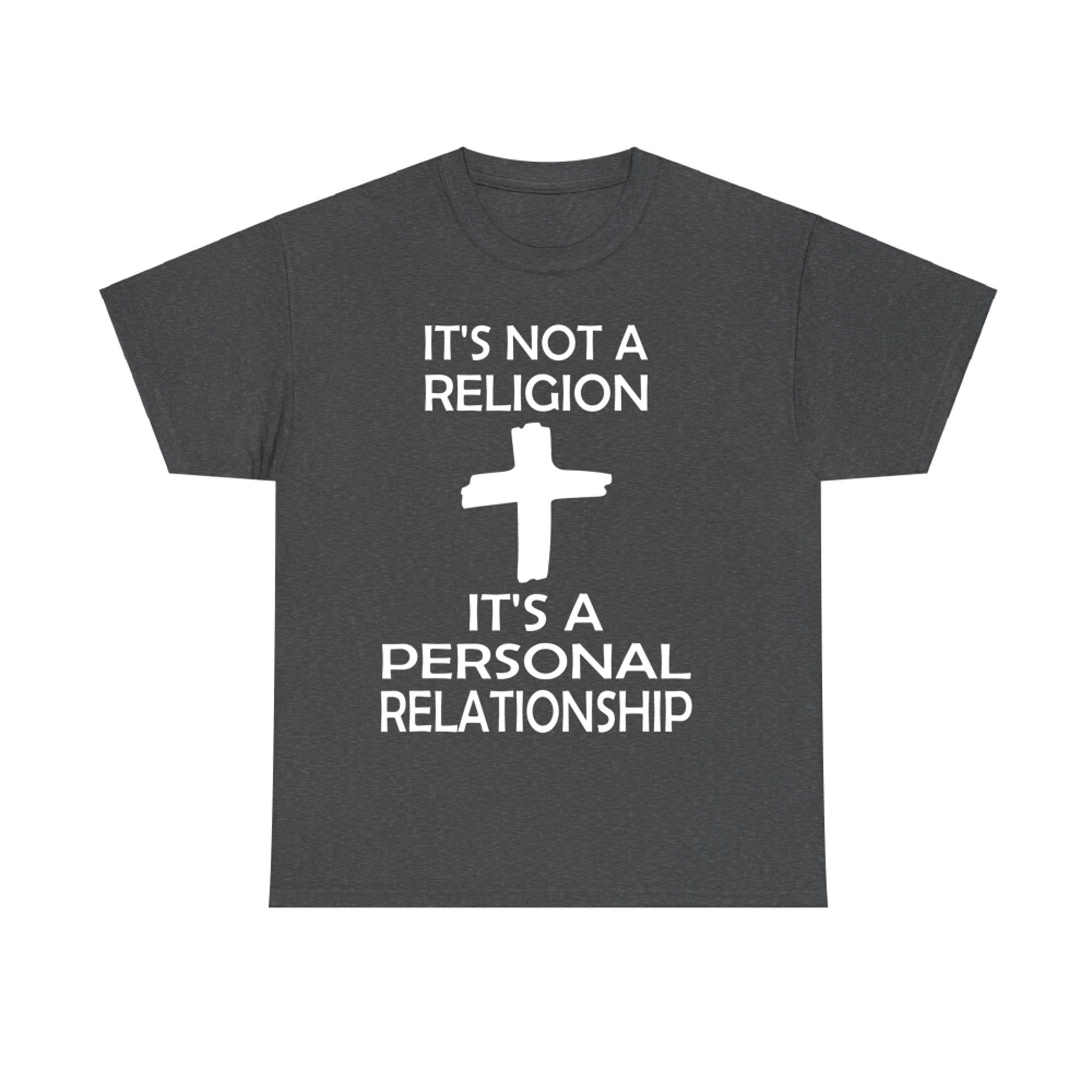 I'ts Not A Religion It's A Personal Relationship T-Shirt