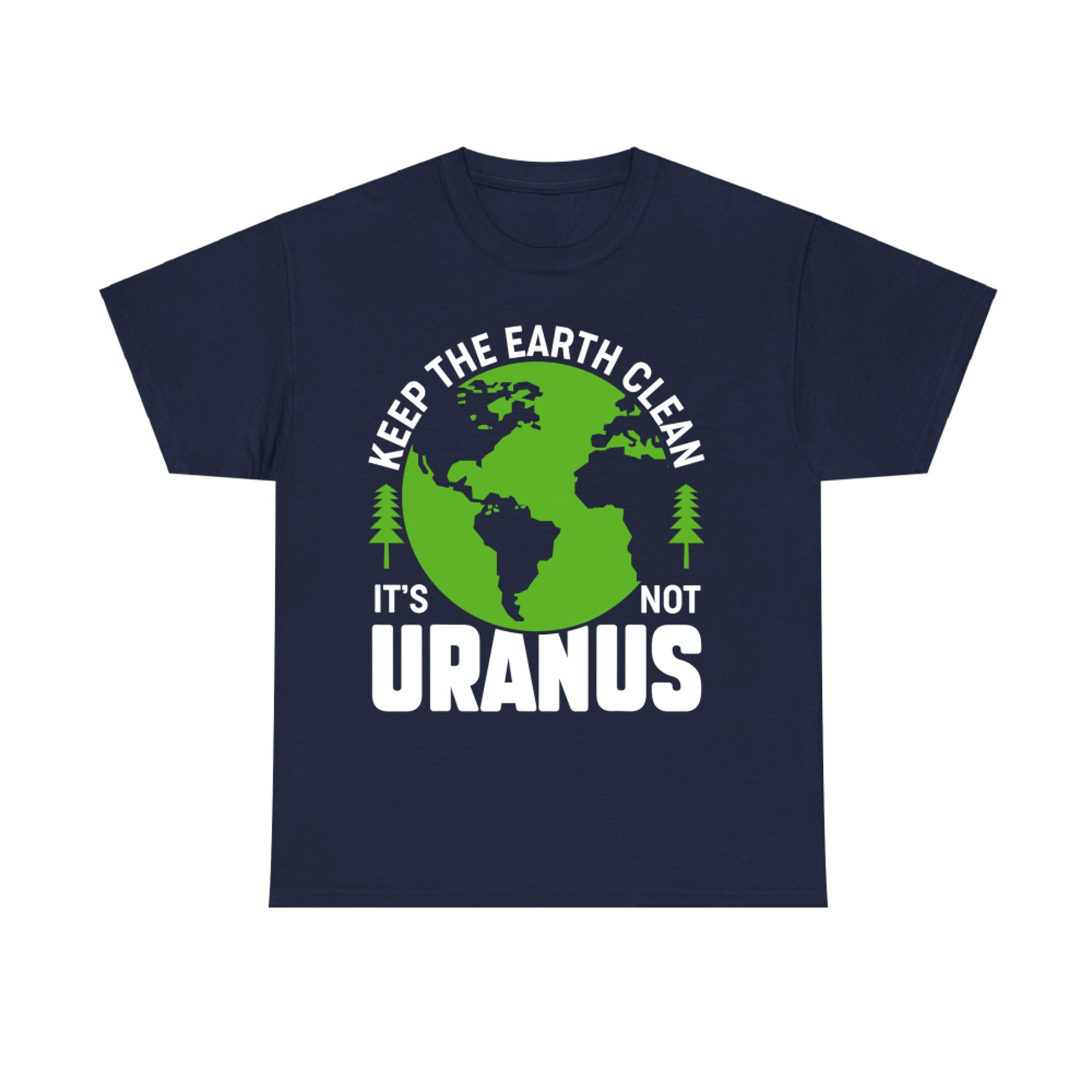 Keep The Earth Clean It's Not Uranus Funny Earth Day Pun T-Shirt