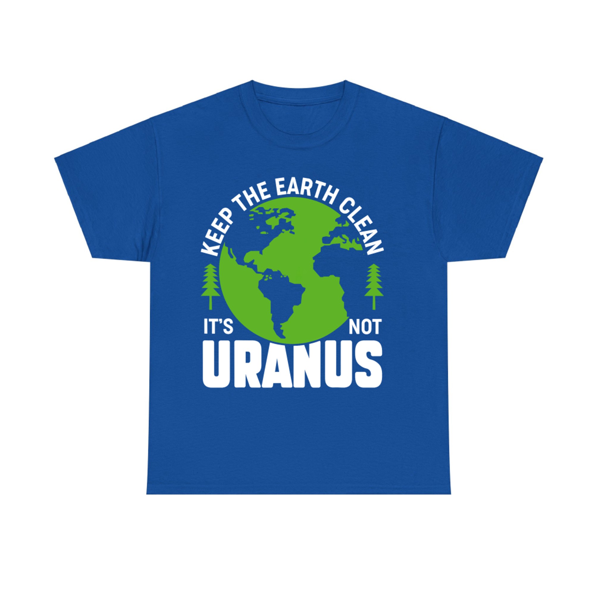 Keep The Earth Clean It's Not Uranus Funny Earth Day Pun T-Shirt