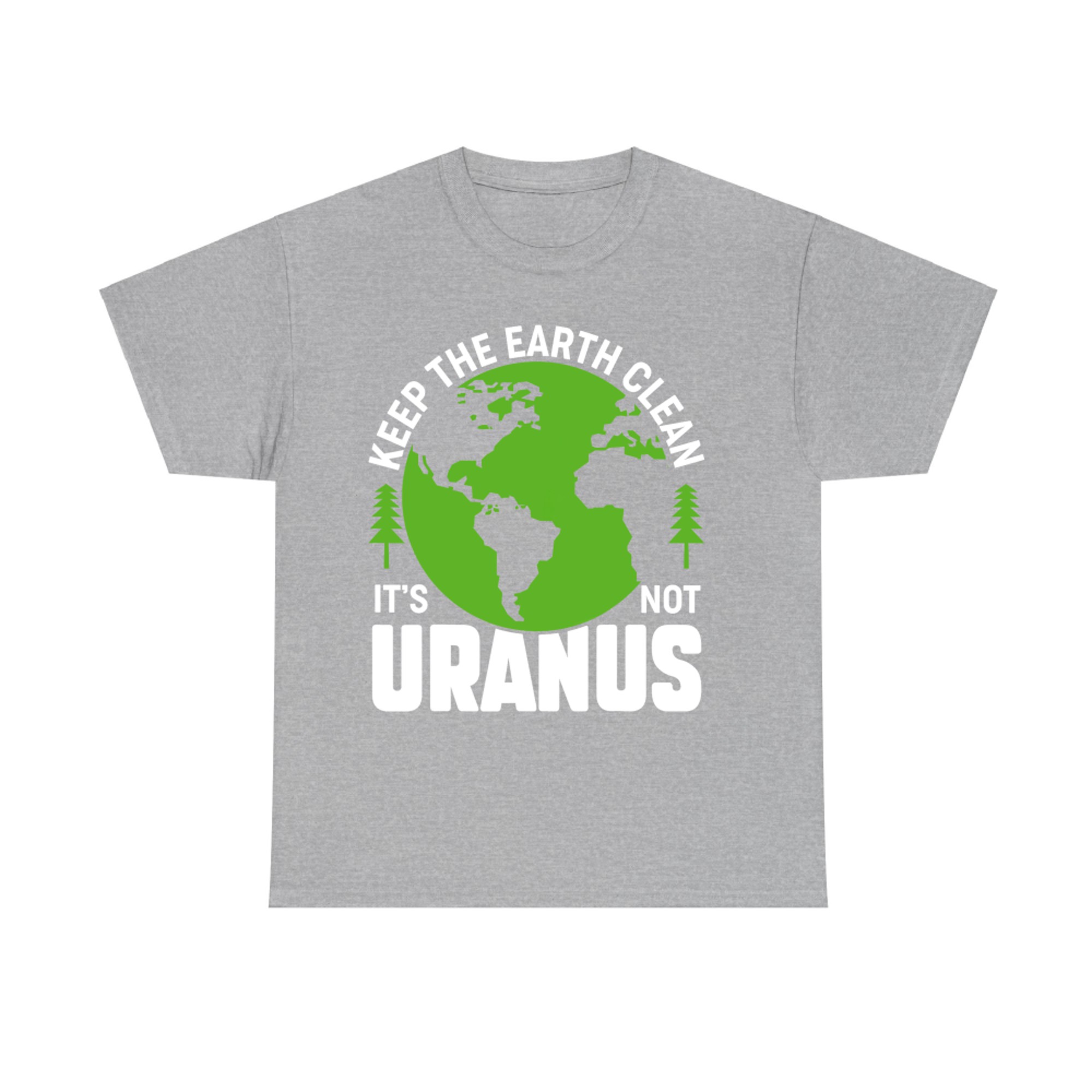 Keep The Earth Clean It's Not Uranus Funny Earth Day Pun T-Shirt